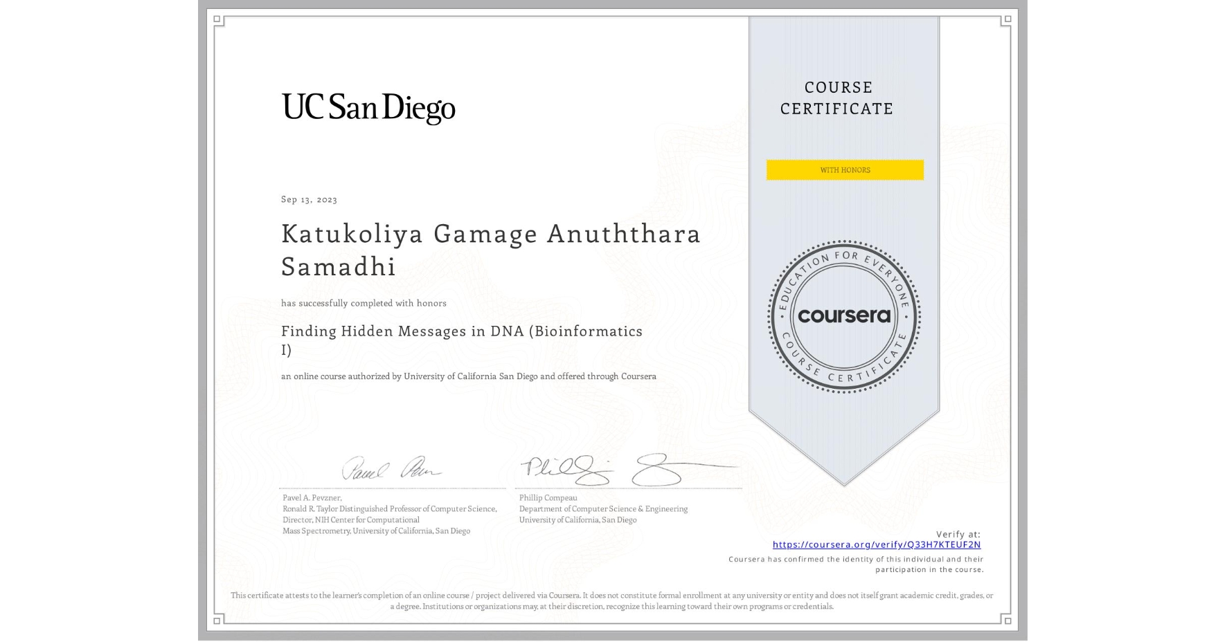View certificate for Katukoliya Gamage Anuththara Samadhi, Finding Hidden Messages in DNA (Bioinformatics I), an online non-credit course authorized by University of California San Diego and offered through Coursera