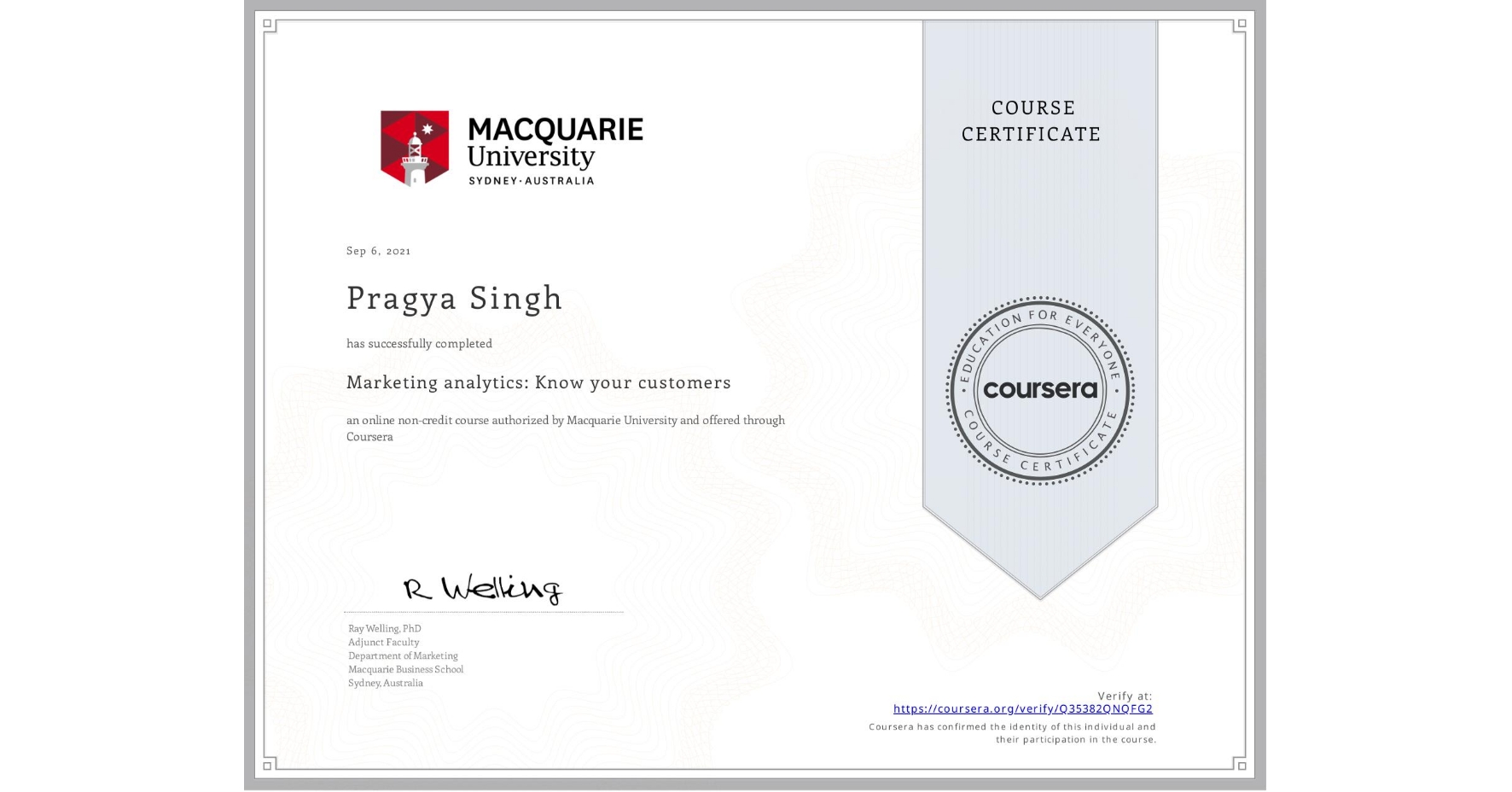 View certificate for Pragya Singh, Marketing analytics: Know your customers, an online non-credit course authorized by Macquarie University and offered through Coursera