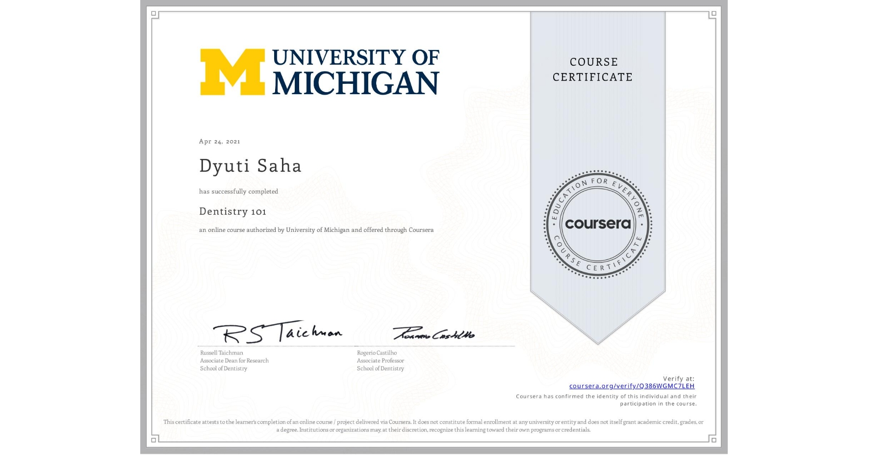 View certificate for Dyuti Saha, Dentistry 101, an online non-credit course authorized by University of Michigan and offered through Coursera