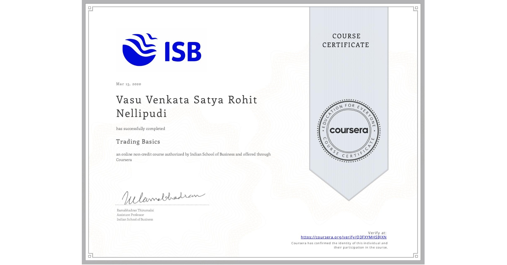 View certificate for Vasu Venkata Satya Rohit  Nellipudi, Trading Basics, an online non-credit course authorized by Indian School of Business and offered through Coursera
