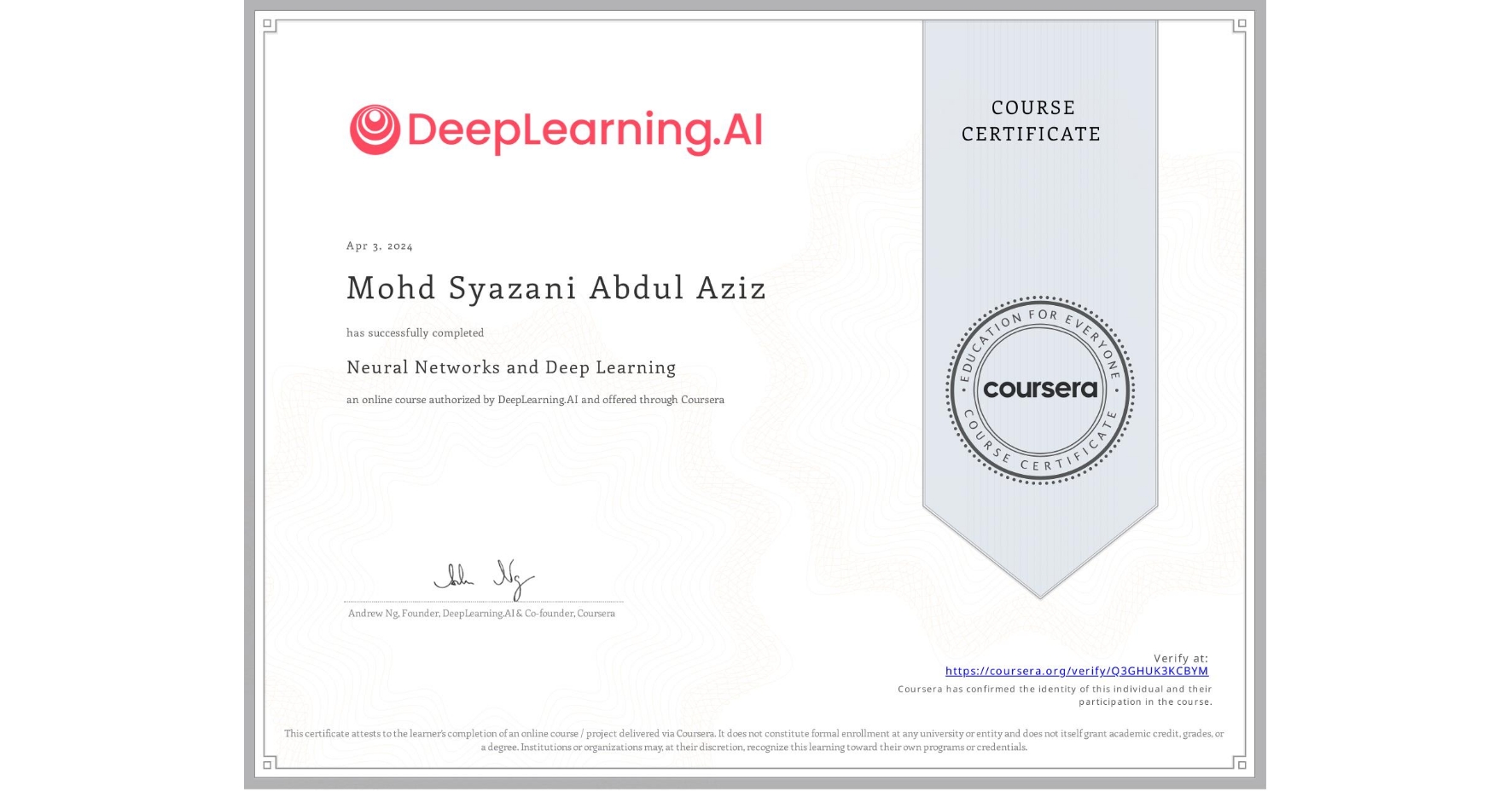 View certificate for Mohd Syazani  Abdul Aziz, Neural Networks and Deep Learning, an online non-credit course authorized by DeepLearning.AI and offered through Coursera