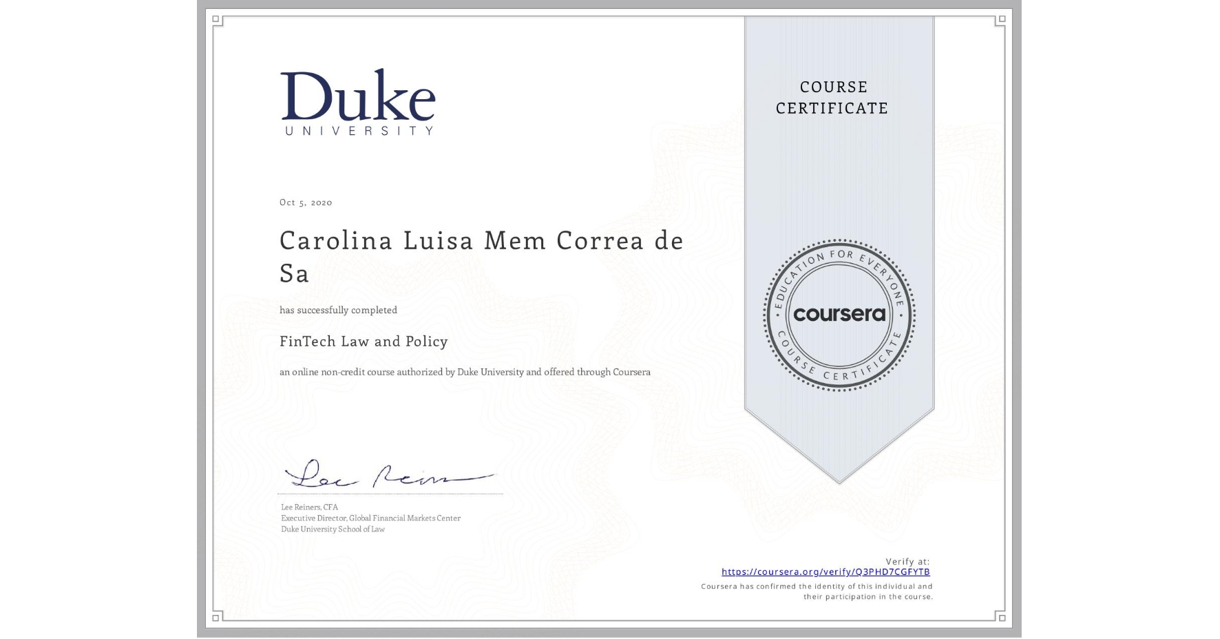 View certificate for Carolina Luisa Mem Correa de Sa, FinTech Law and Policy, an online non-credit course authorized by Duke University and offered through Coursera