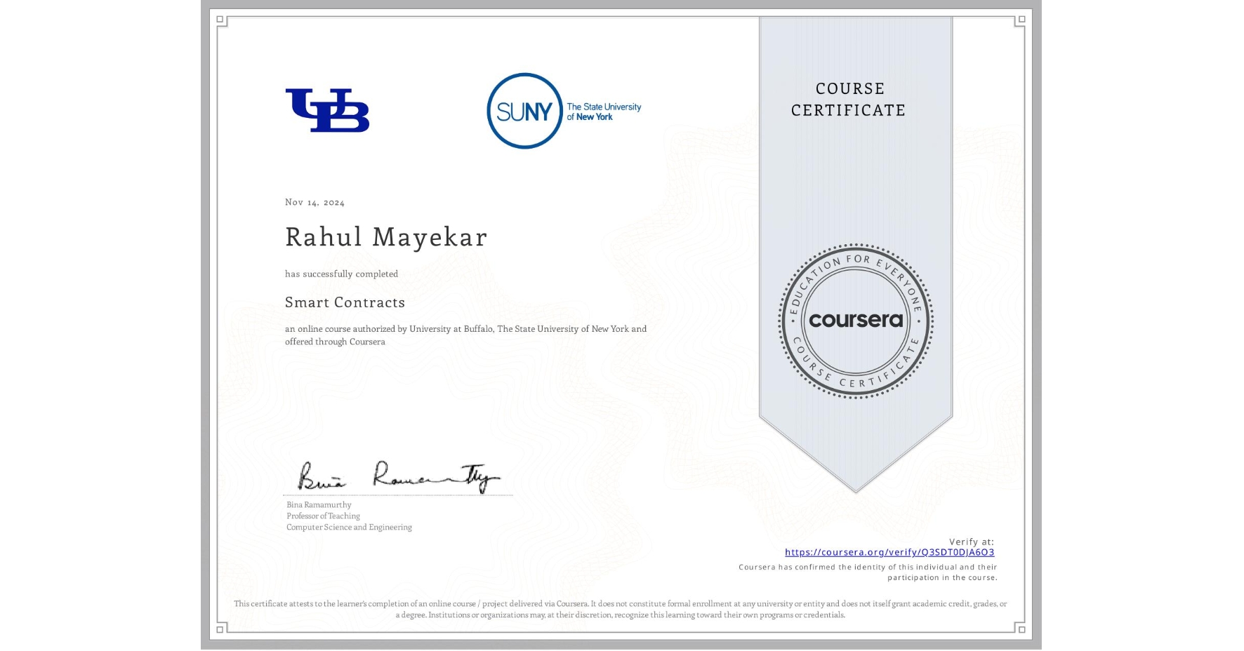 View certificate for Rahul Mayekar, Smart Contracts, an online non-credit course authorized by University at Buffalo & The State University of New York and offered through Coursera