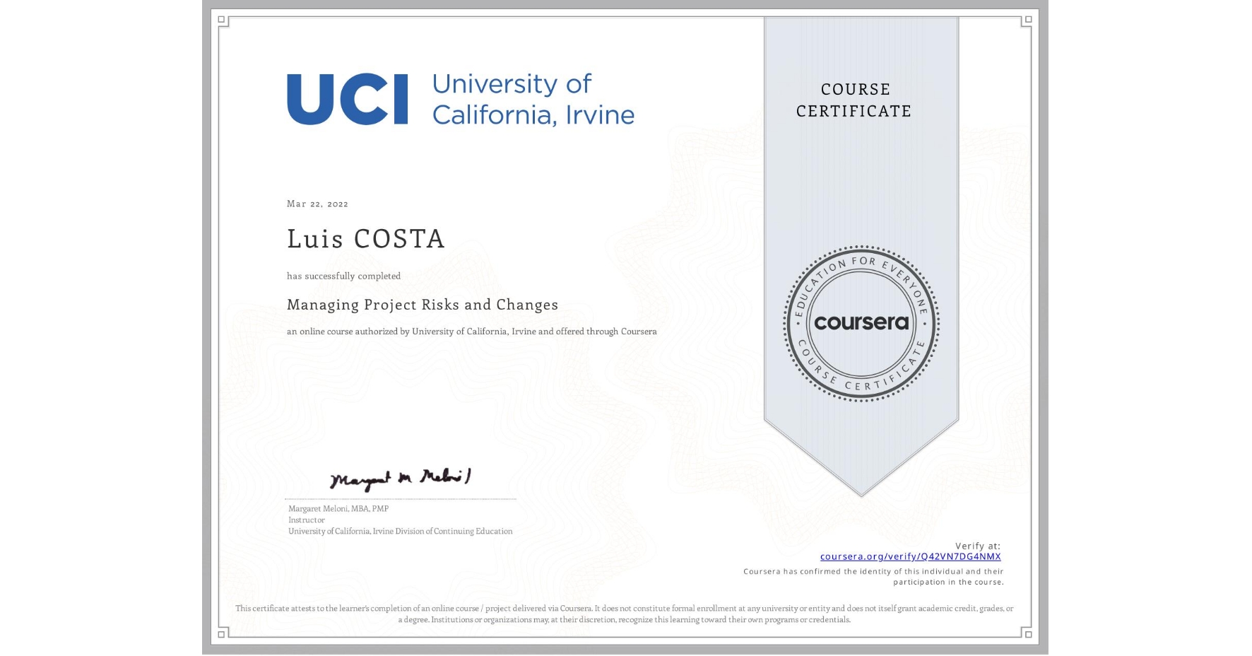 View certificate for Luis COSTA, Managing Project Risks and Changes, an online non-credit course authorized by University of California, Irvine and offered through Coursera