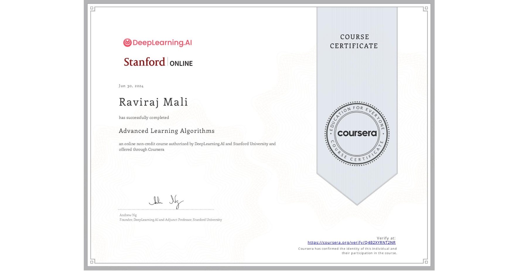 View certificate for Raviraj Mali, Advanced Learning Algorithms, an online non-credit course authorized by DeepLearning.AI & Stanford University and offered through Coursera