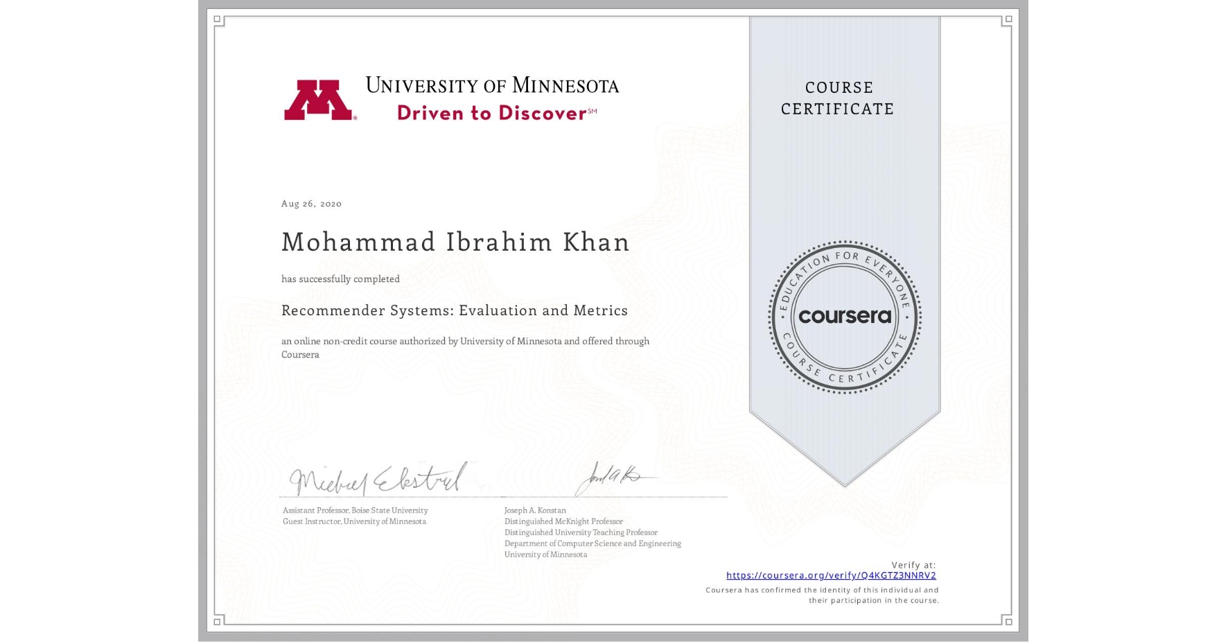 View certificate for Mohammad Ibrahim  Khan, Recommender Systems:  Evaluation and Metrics, an online non-credit course authorized by University of Minnesota and offered through Coursera