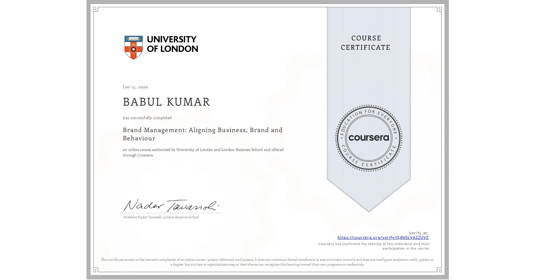 View certificate for BABUL KUMAR, Brand Management: Aligning Business, Brand and Behaviour, an online non-credit course authorized by University of London & London Business School and offered through Coursera