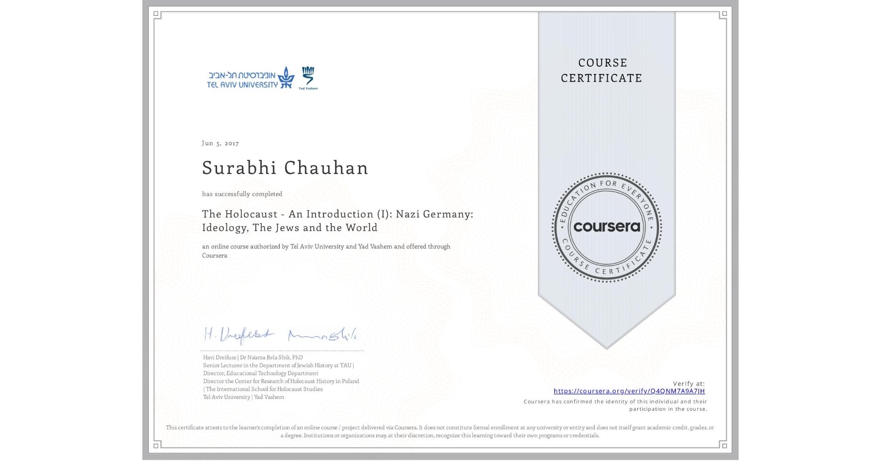 View certificate for Surabhi Chauhan, The Holocaust - An Introduction (I): Nazi Germany: Ideology, The Jews and the World, an online non-credit course authorized by Tel Aviv University & Yad Vashem and offered through Coursera