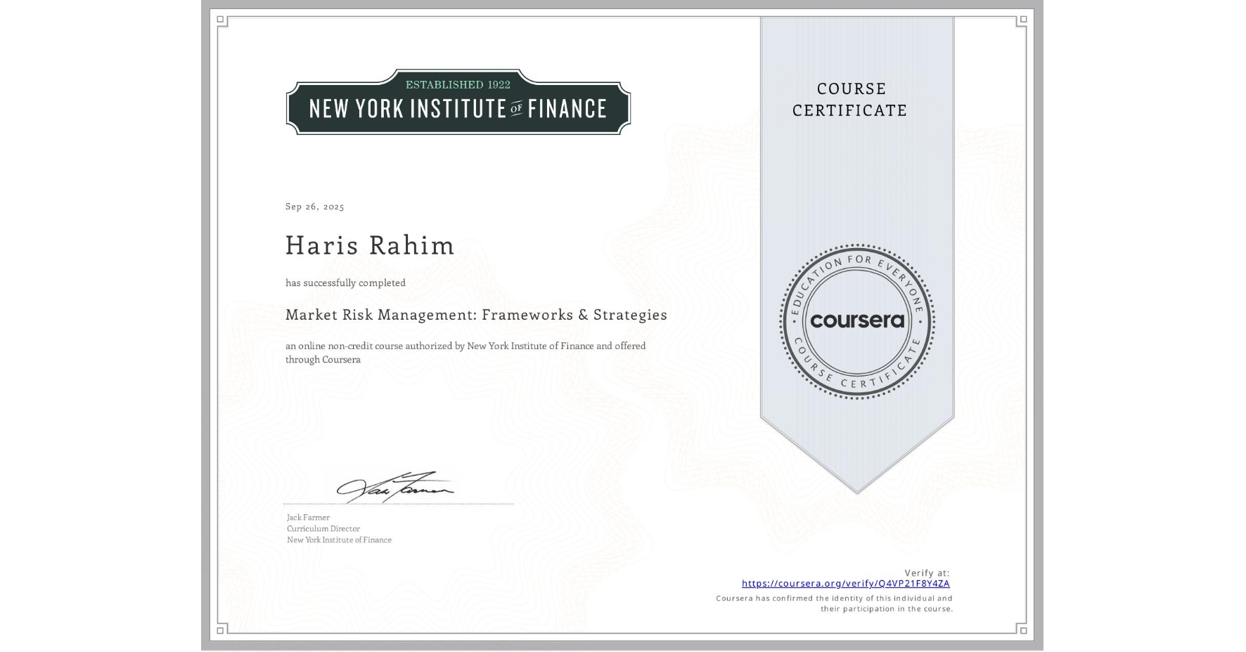 View certificate for Haris Rahim, Market Risk Management: Frameworks & Strategies, an online non-credit course authorized by New York Institute of Finance and offered through Coursera