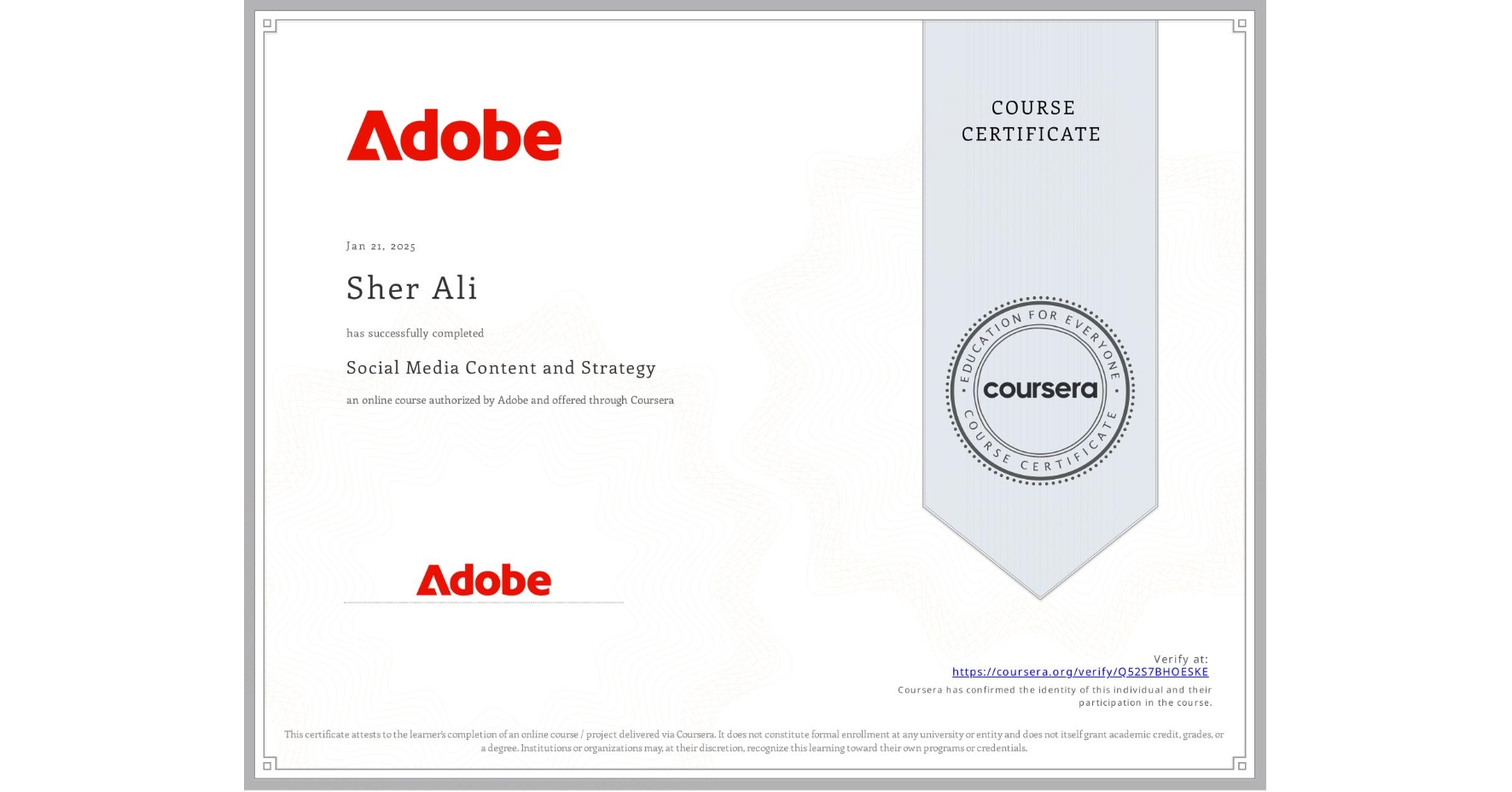 View certificate for Sher Ali, Social Media Content and Strategy, an online non-credit course authorized by Adobe and offered through Coursera