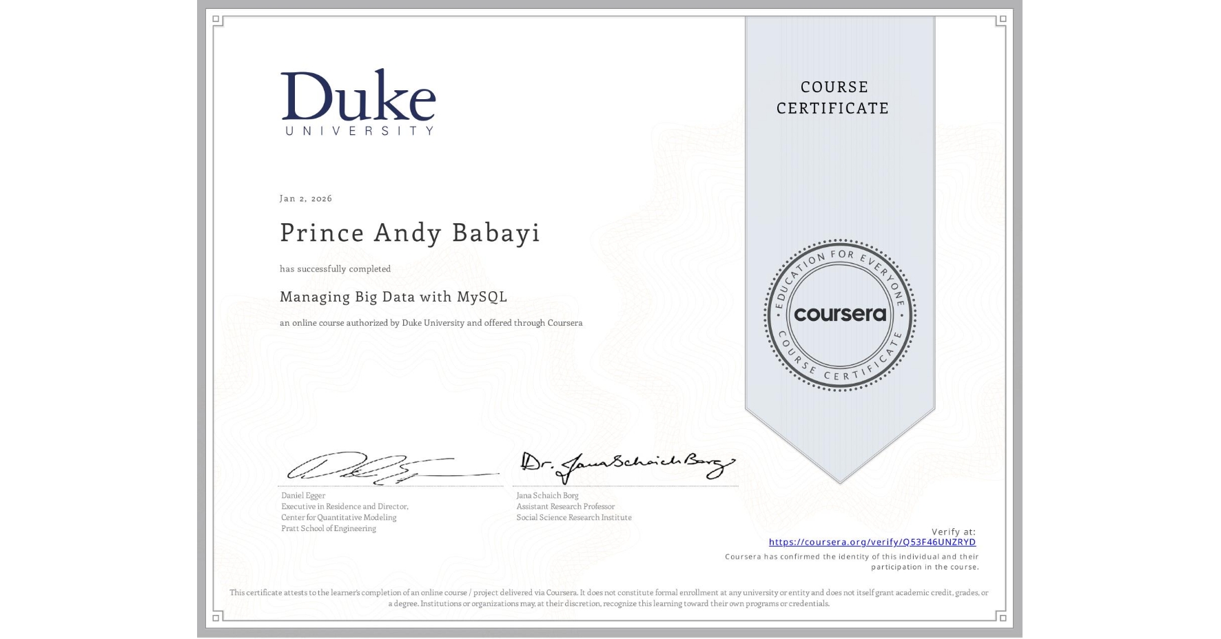 View certificate for Prince Andy Babayi, Managing Big Data with MySQL, an online non-credit course authorized by Duke University and offered through Coursera
