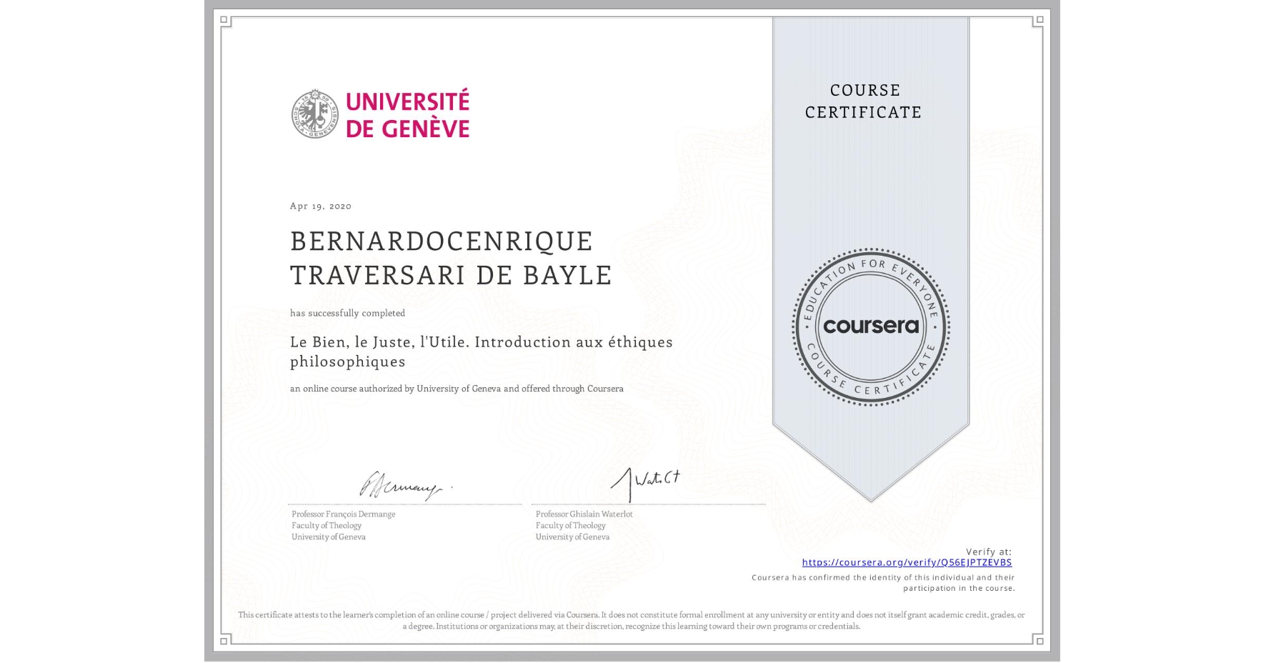 View certificate for BERNARDOCENRIQUE TRAVERSARI DE BAYLE, Le Bien, le Juste, l'Utile. Introduction aux éthiques philosophiques, an online non-credit course authorized by University of Geneva and offered through Coursera