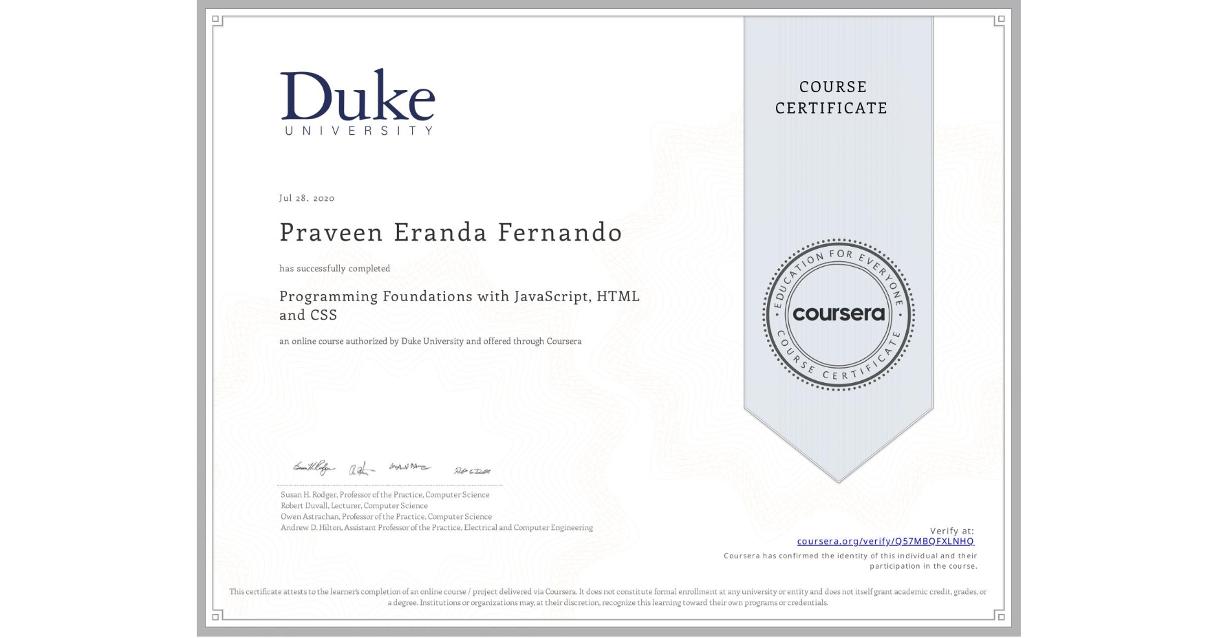 View certificate for Praveen Eranda Fernando, Programming Foundations with JavaScript, HTML and CSS, an online non-credit course authorized by Duke University and offered through Coursera