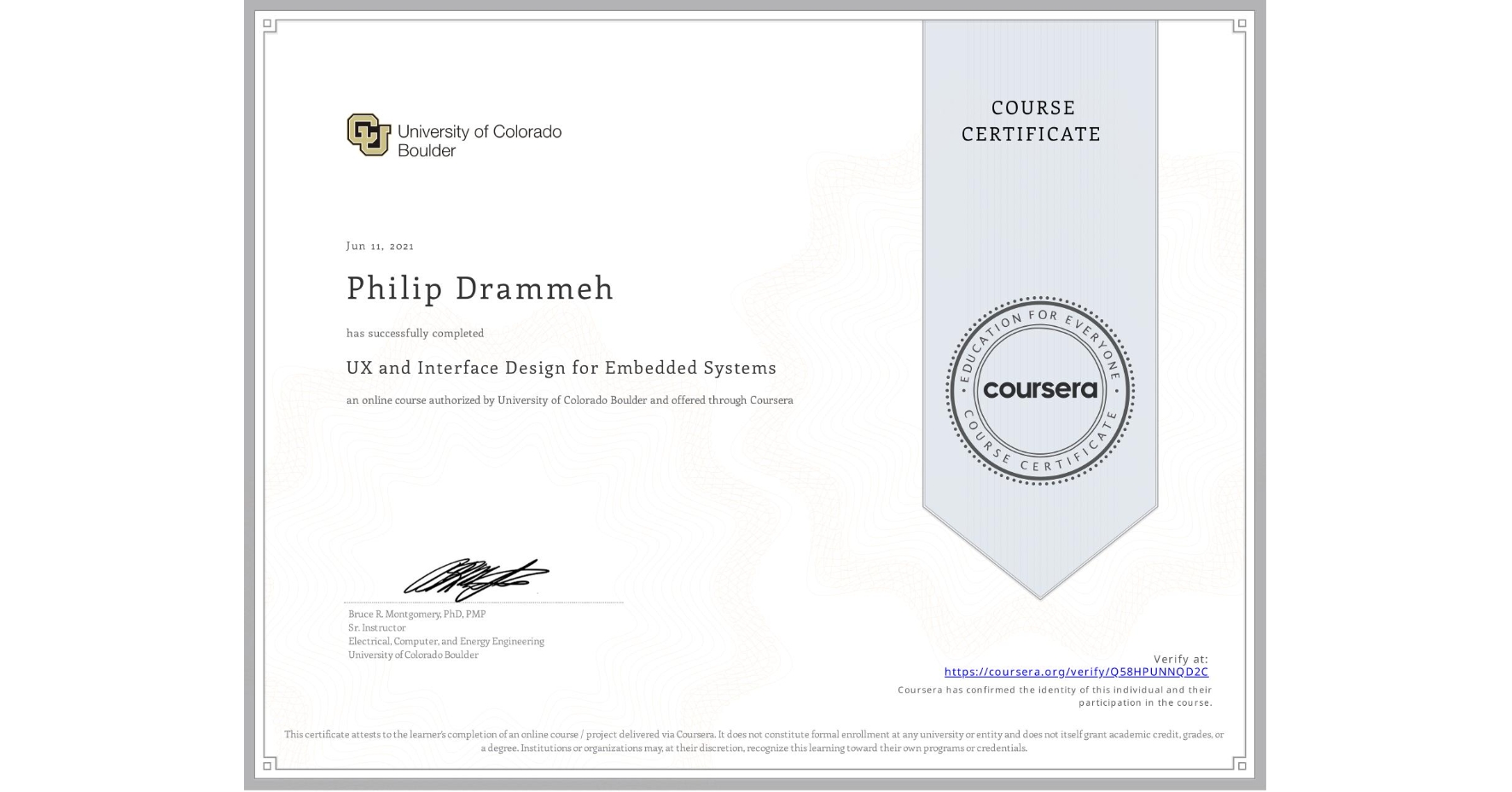 View certificate for Philip Drammeh, UX and Interface Design for Embedded Systems, an online non-credit course authorized by University of Colorado Boulder and offered through Coursera