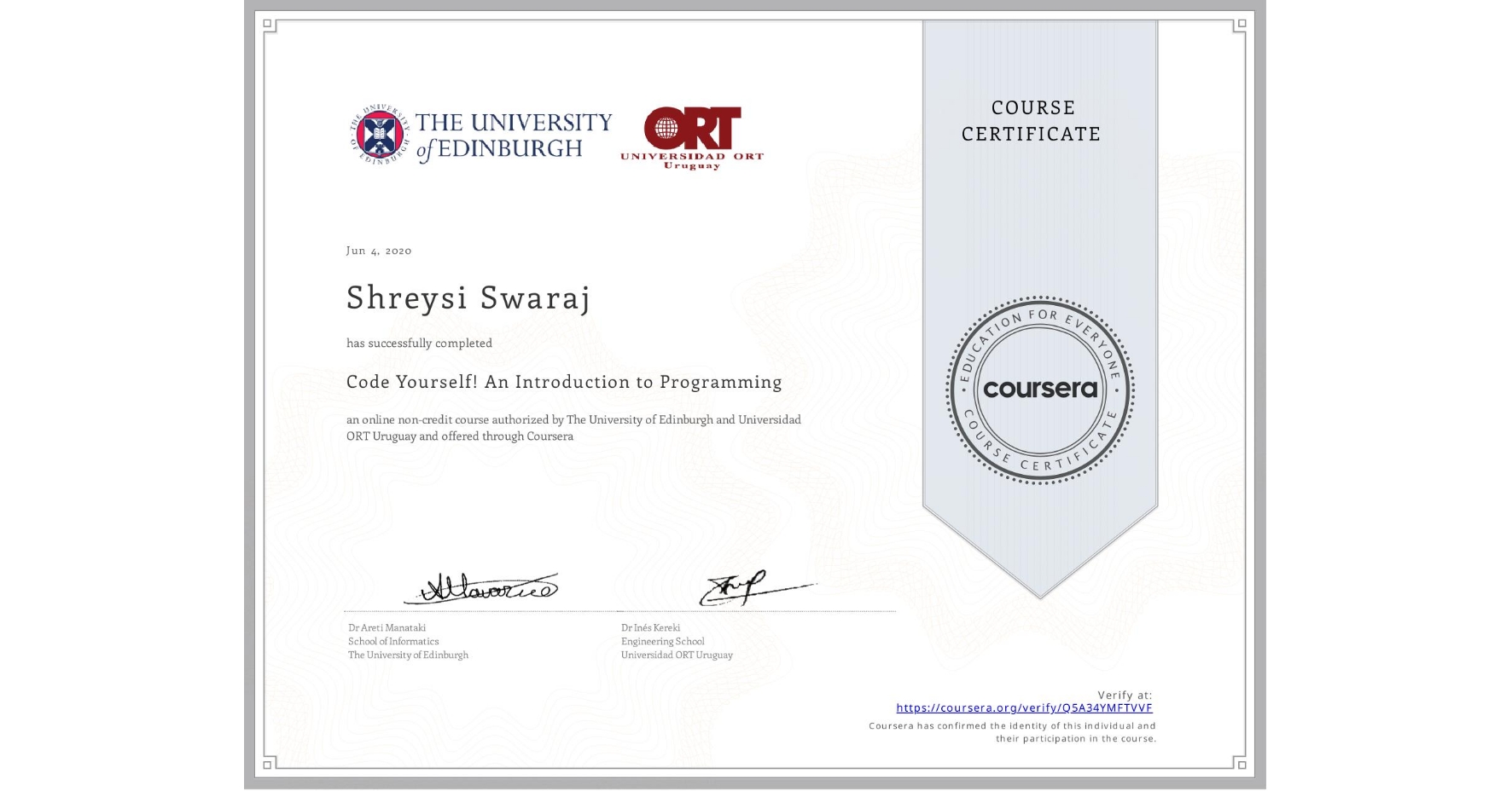 View certificate for Shreysi Swaraj, Code Yourself! An Introduction to Programming, an online non-credit course authorized by The University of Edinburgh & Universidad ORT Uruguay and offered through Coursera