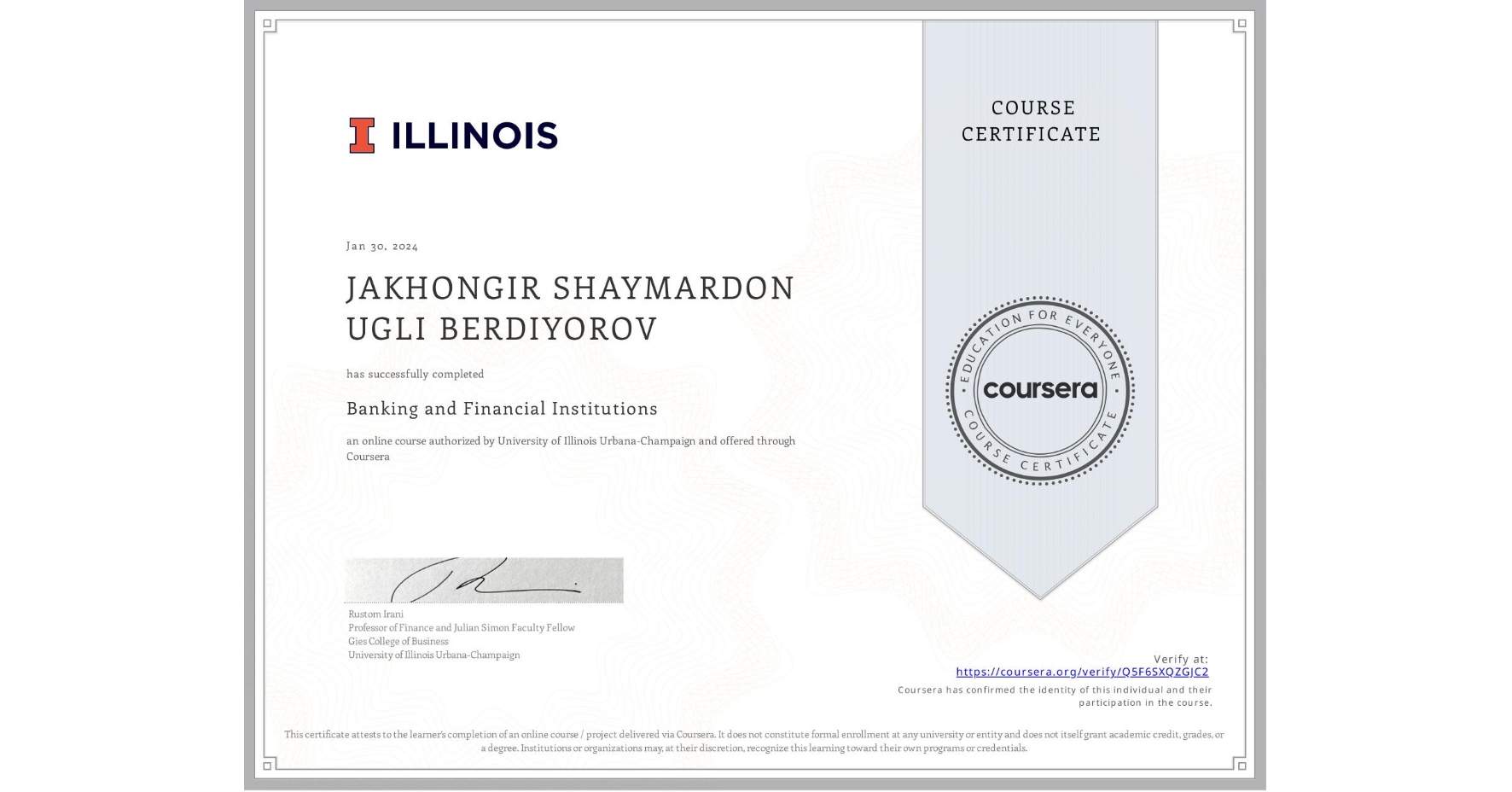 View certificate for JAKHONGIR SHAYMARDON UGLI BERDIYOROV, Banking and Financial Institutions, an online non-credit course authorized by University of Illinois Urbana-Champaign and offered through Coursera