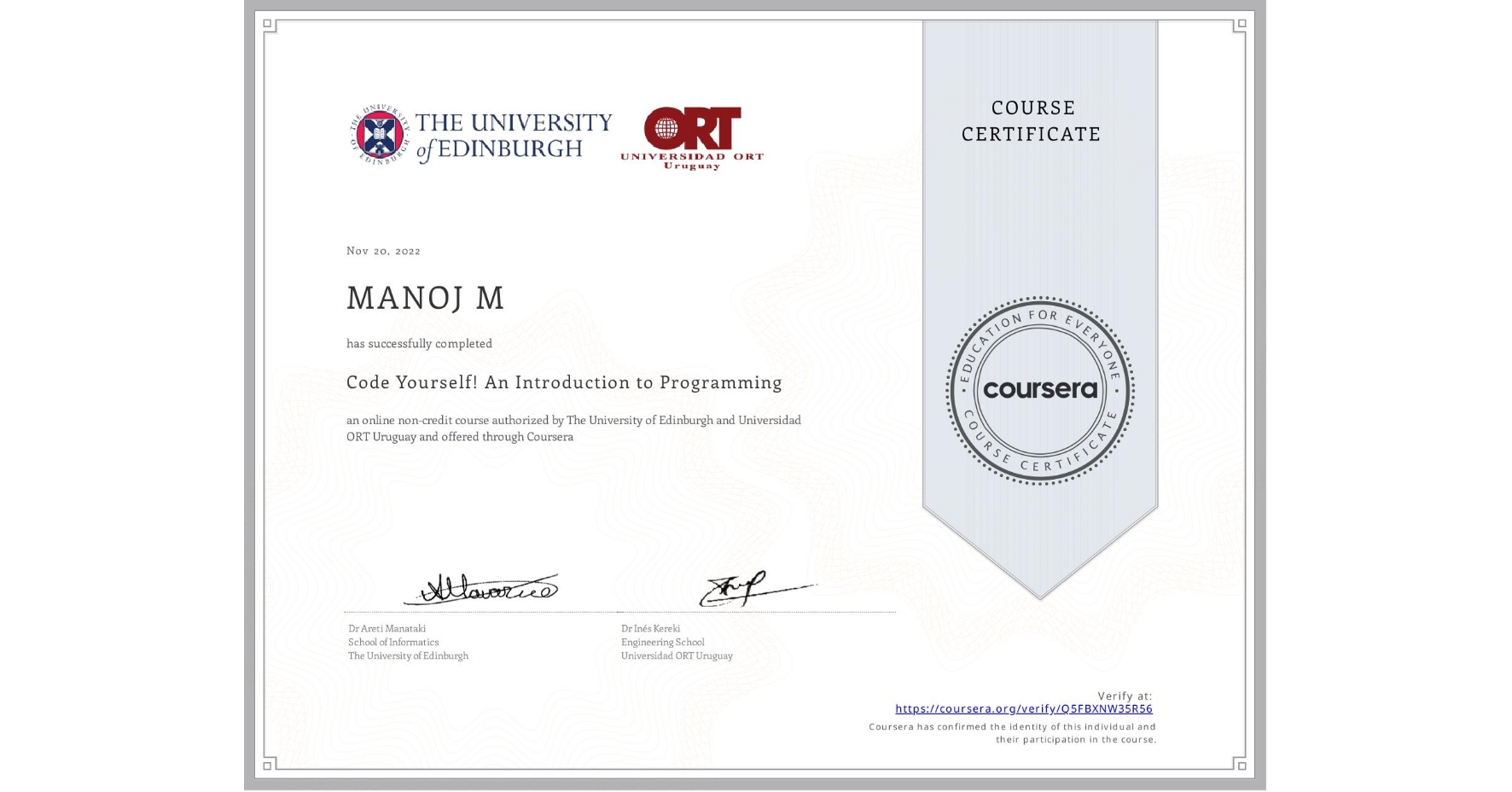 View certificate for MANOJ M, Code Yourself! An Introduction to Programming, an online non-credit course authorized by The University of Edinburgh & Universidad ORT Uruguay and offered through Coursera