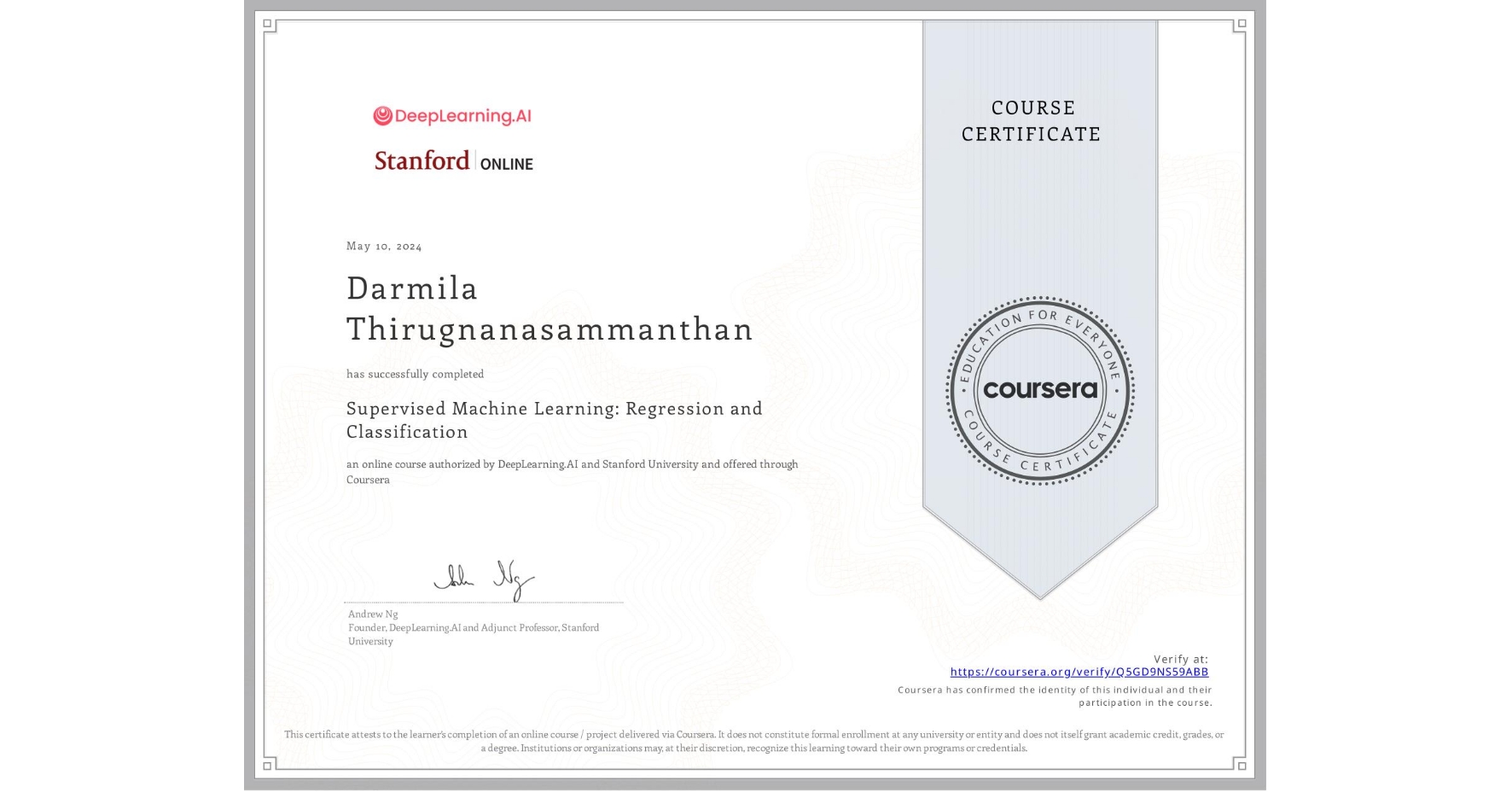View certificate for Darmila Thirugnanasammanthan, Supervised Machine Learning: Regression and Classification , an online non-credit course authorized by DeepLearning.AI & Stanford University and offered through Coursera