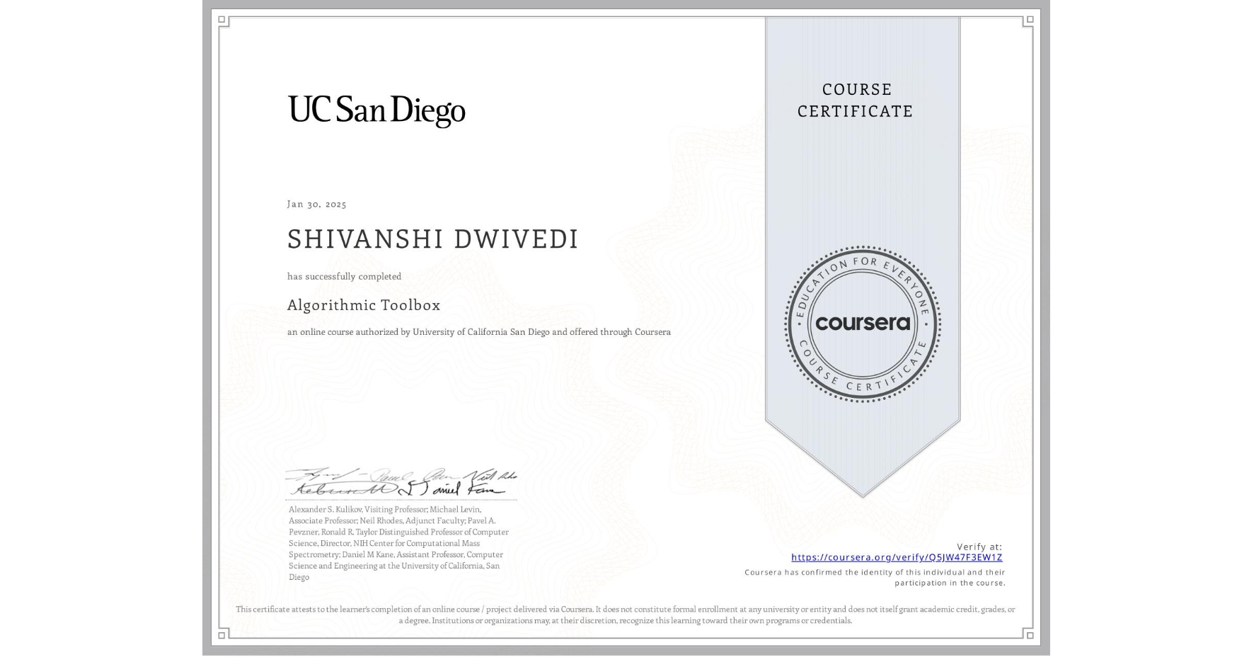 View certificate for SHIVANSHI DWIVEDI, Algorithmic Toolbox, an online non-credit course authorized by University of California San Diego and offered through Coursera