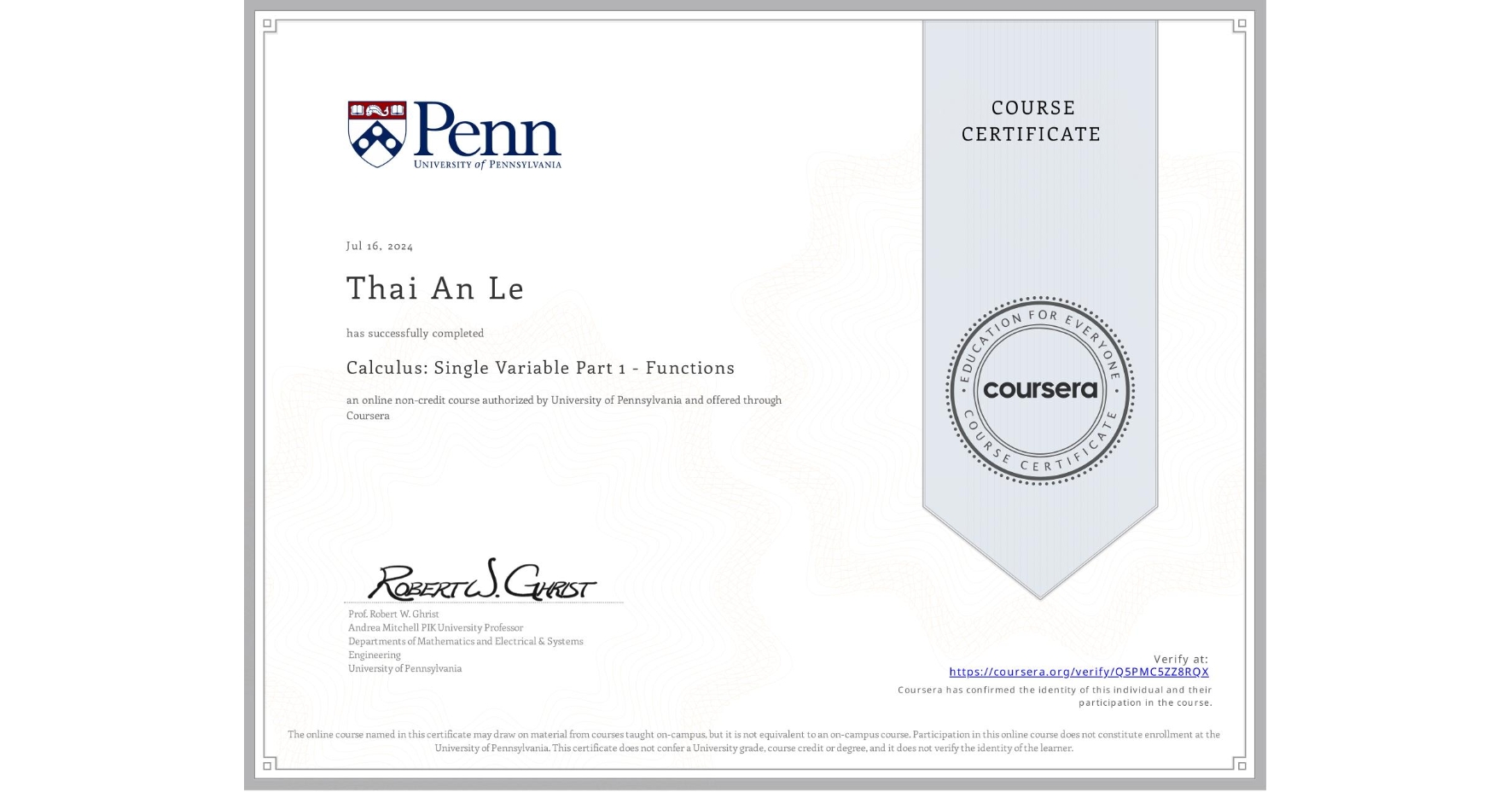View certificate for Thai An Le, Calculus: Single Variable Part 1 - Functions, an online non-credit course authorized by University of Pennsylvania and offered through Coursera