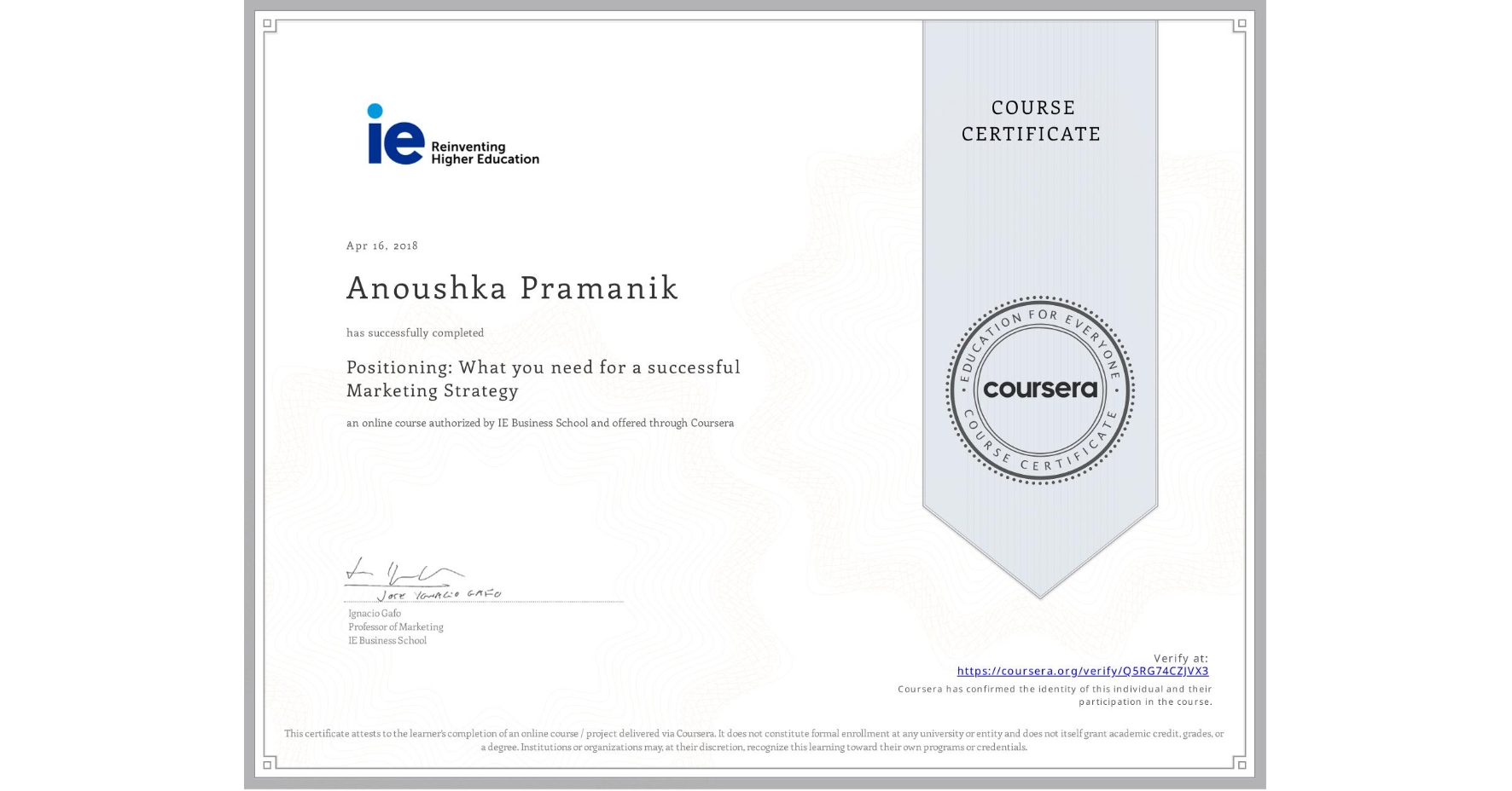 View certificate for Anoushka Pramanik, Positioning: What you need for a successful Marketing Strategy, an online non-credit course authorized by IE Business School and offered through Coursera