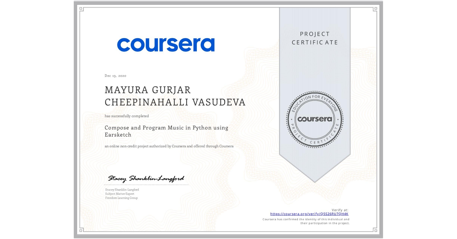 View certificate for MAYURA GURJAR CHEEPINAHALLI VASUDEVA, Compose and Program Music in Python using Earsketch, an online non-credit course authorized by Coursera and offered through Coursera