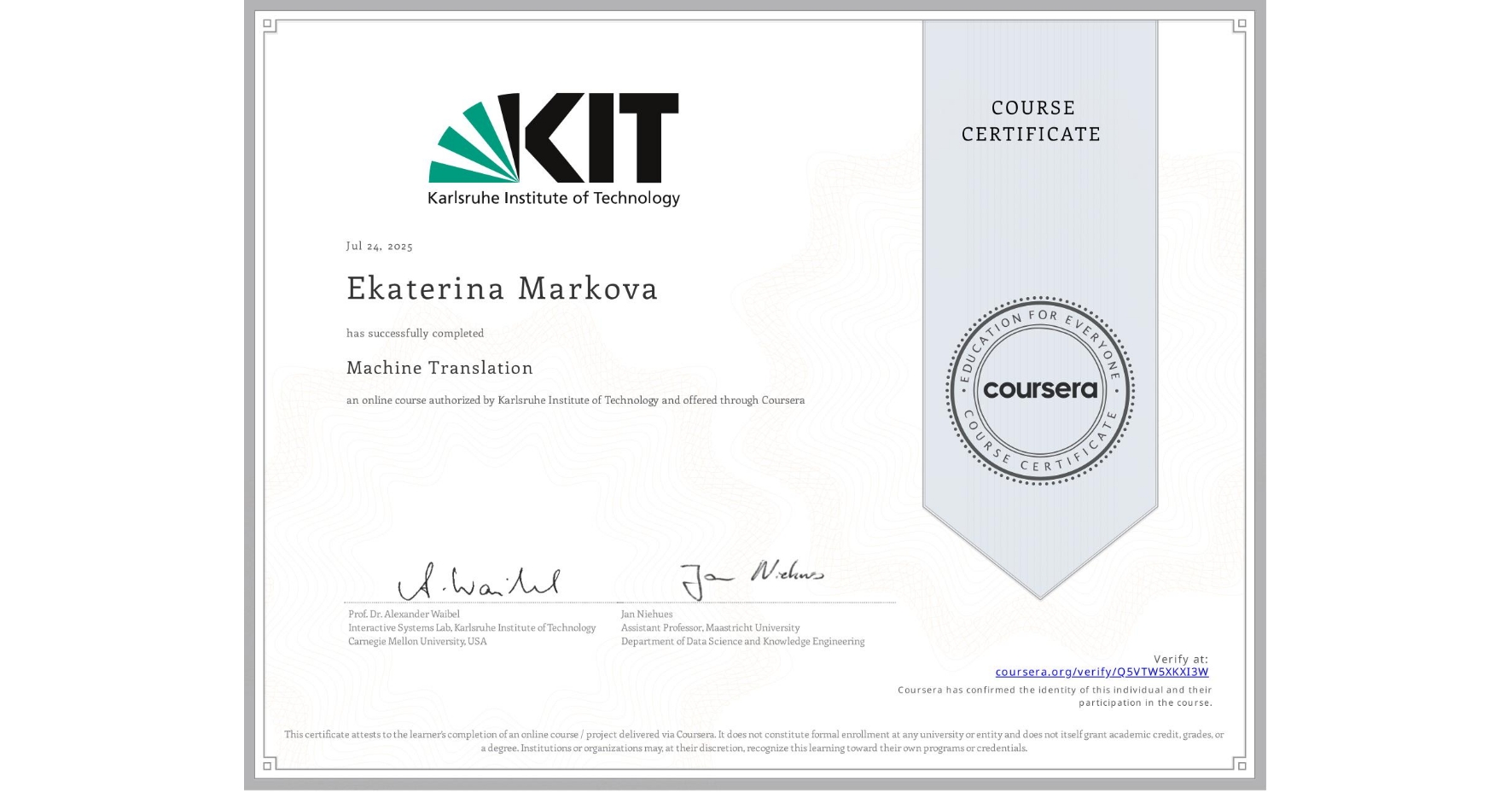 View certificate for Ekaterina Markova, Machine Translation, an online non-credit course authorized by Karlsruhe Institute of Technology and offered through Coursera