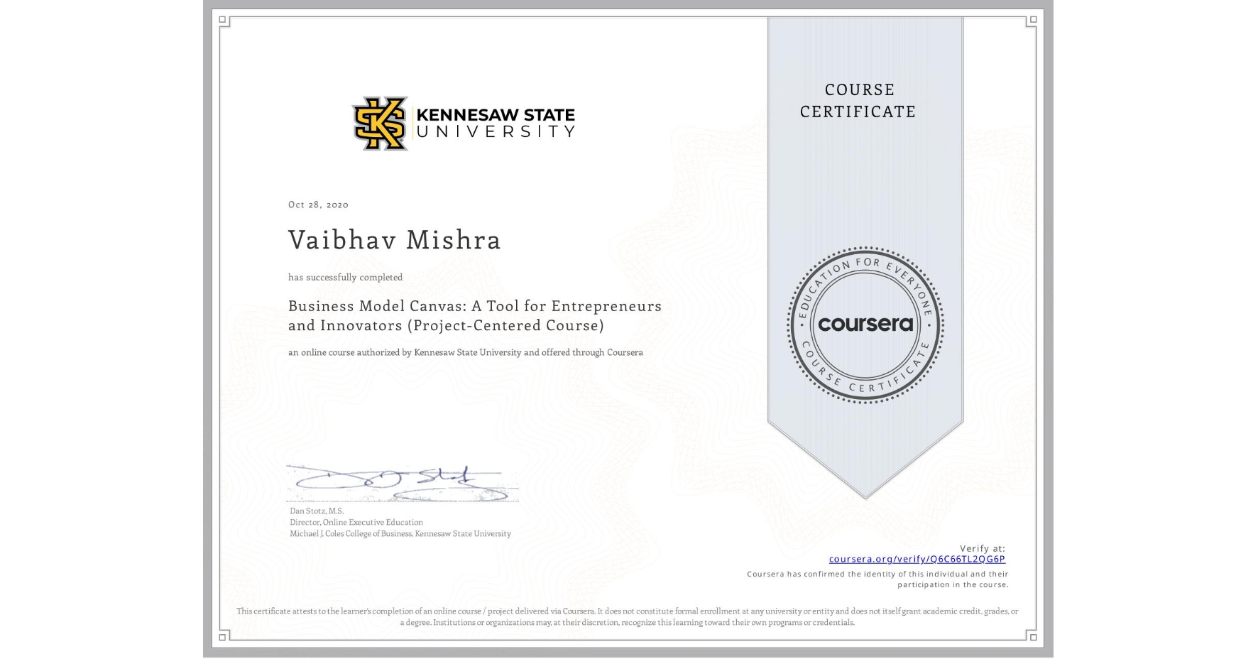View certificate for Vaibhav Mishra, Business Model Canvas: A Tool for Entrepreneurs and Innovators (Project-Centered Course), an online non-credit course authorized by Kennesaw State University and offered through Coursera