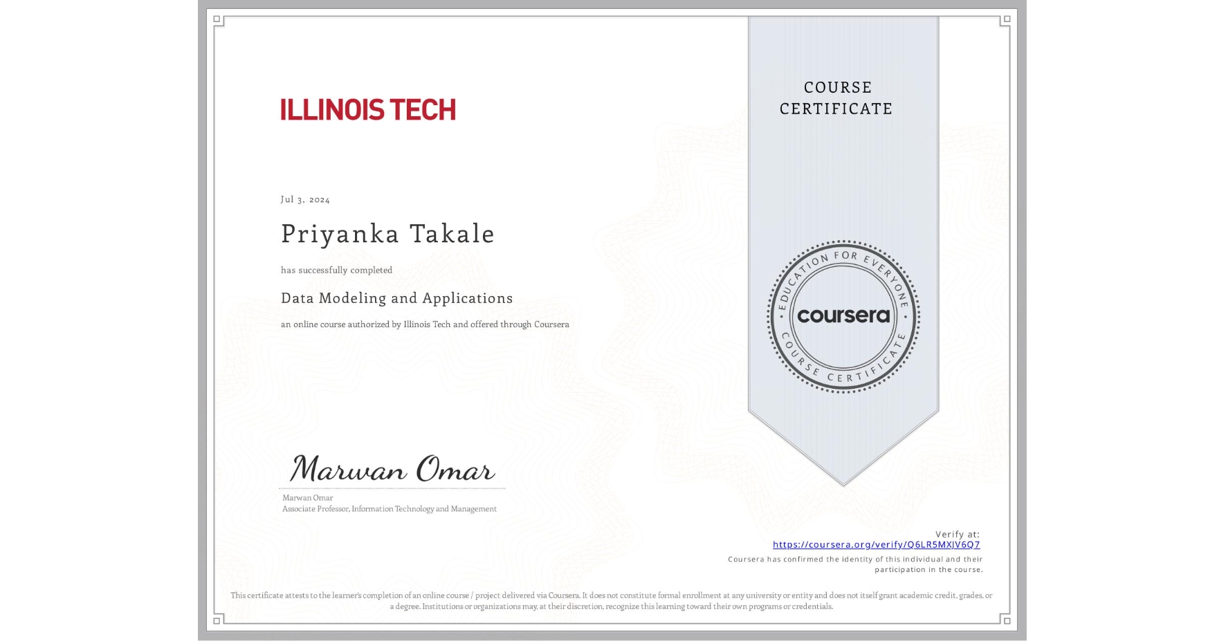 View certificate for Priyanka Takale, Data Modeling and Applications, an online non-credit course authorized by Illinois Tech and offered through Coursera