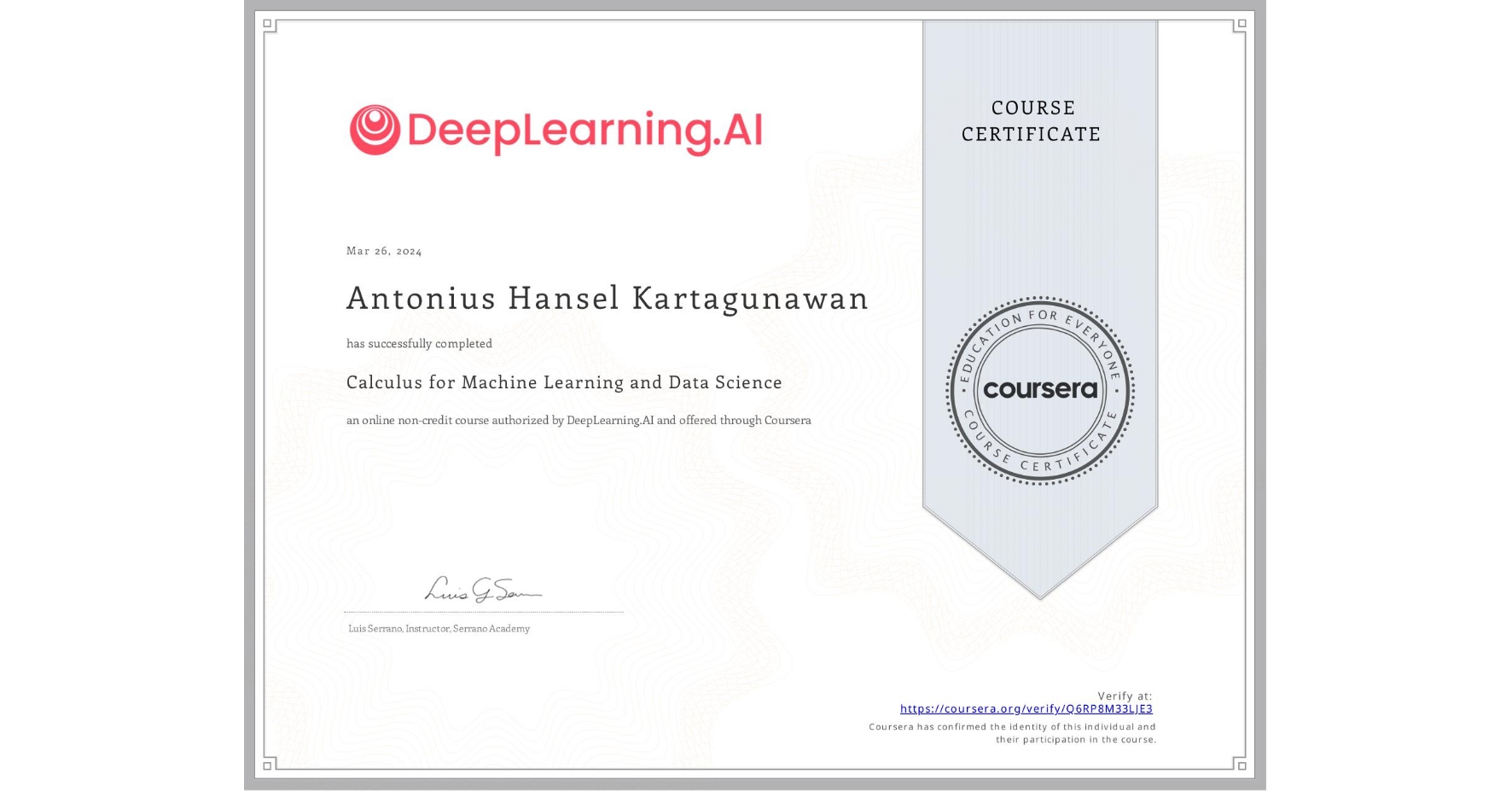View certificate for Antonius Hansel  Kartagunawan, Calculus for Machine Learning and Data Science, an online non-credit course authorized by DeepLearning.AI and offered through Coursera