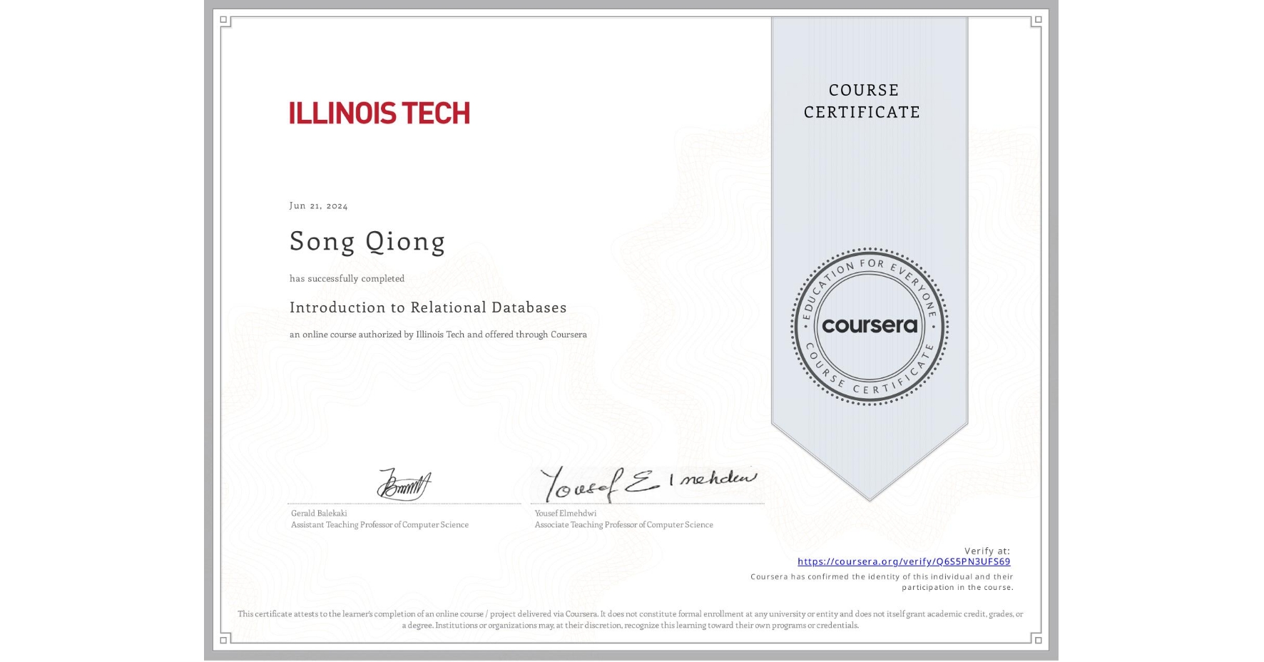 View certificate for Song Qiong, Introduction to Relational Databases, an online non-credit course authorized by Illinois Tech and offered through Coursera