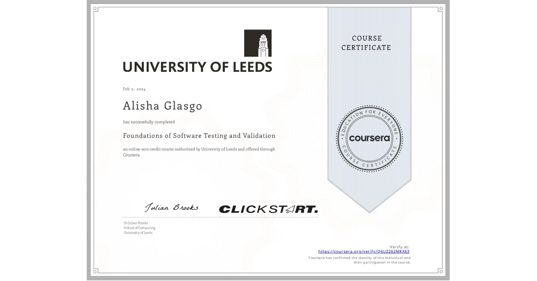 View certificate for Alisha Glasgo, Foundations of Software Testing and Validation, an online non-credit course authorized by University of Leeds and offered through Coursera