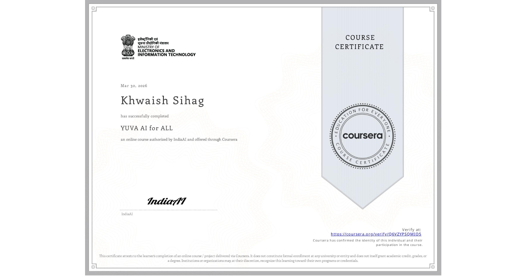 View certificate for Khwaish Sihag, YUVA AI for ALL, an online non-credit course authorized by IndiaAI and offered through Coursera