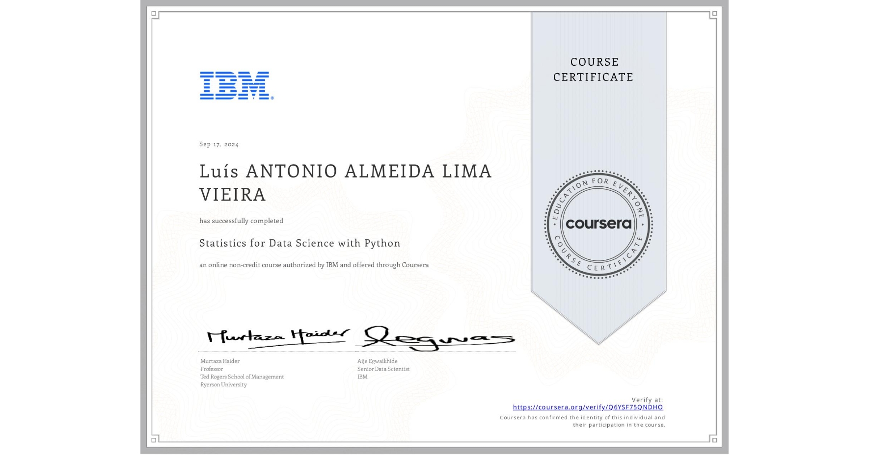 View certificate for Luís ANTONIO ALMEIDA LIMA VIEIRA, Statistics for Data Science with Python, an online non-credit course authorized by IBM and offered through Coursera