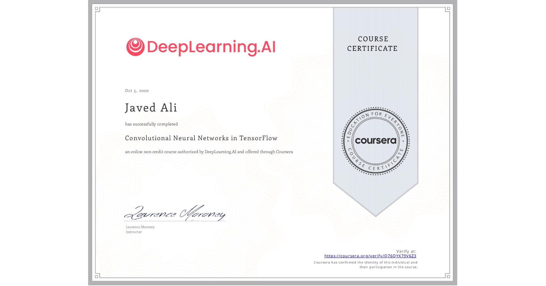 View certificate for Javed Ali, Convolutional Neural Networks in TensorFlow, an online non-credit course authorized by DeepLearning.AI and offered through Coursera