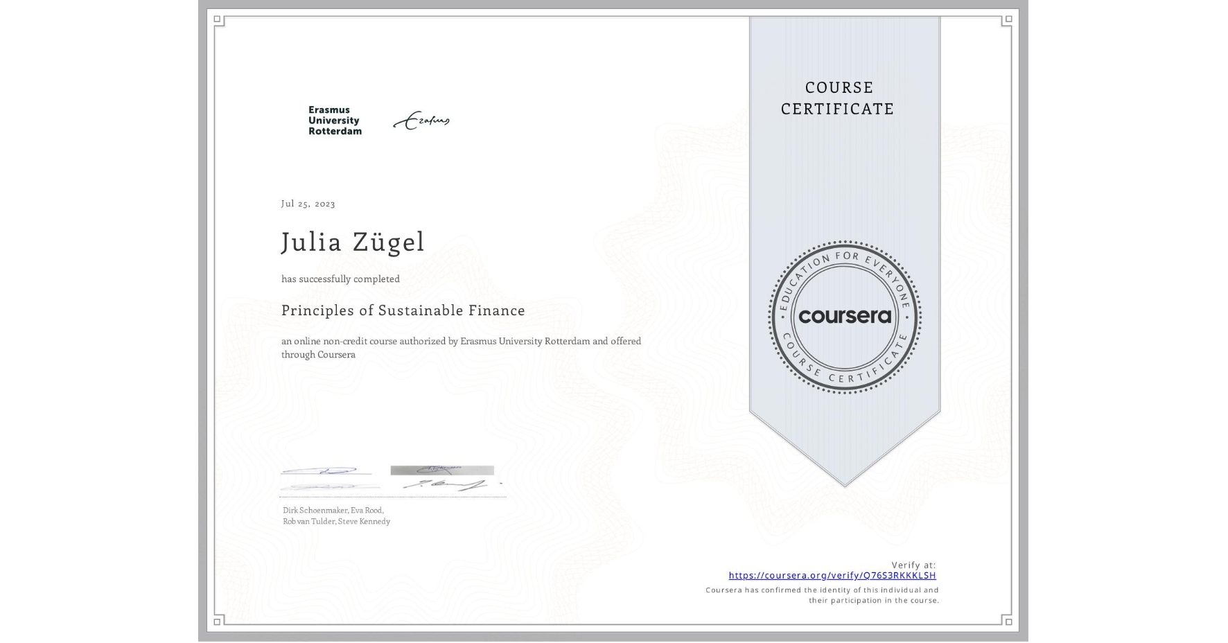 View certificate for Julia Zügel, Principles of Sustainable Finance , an online non-credit course authorized by Erasmus University Rotterdam and offered through Coursera