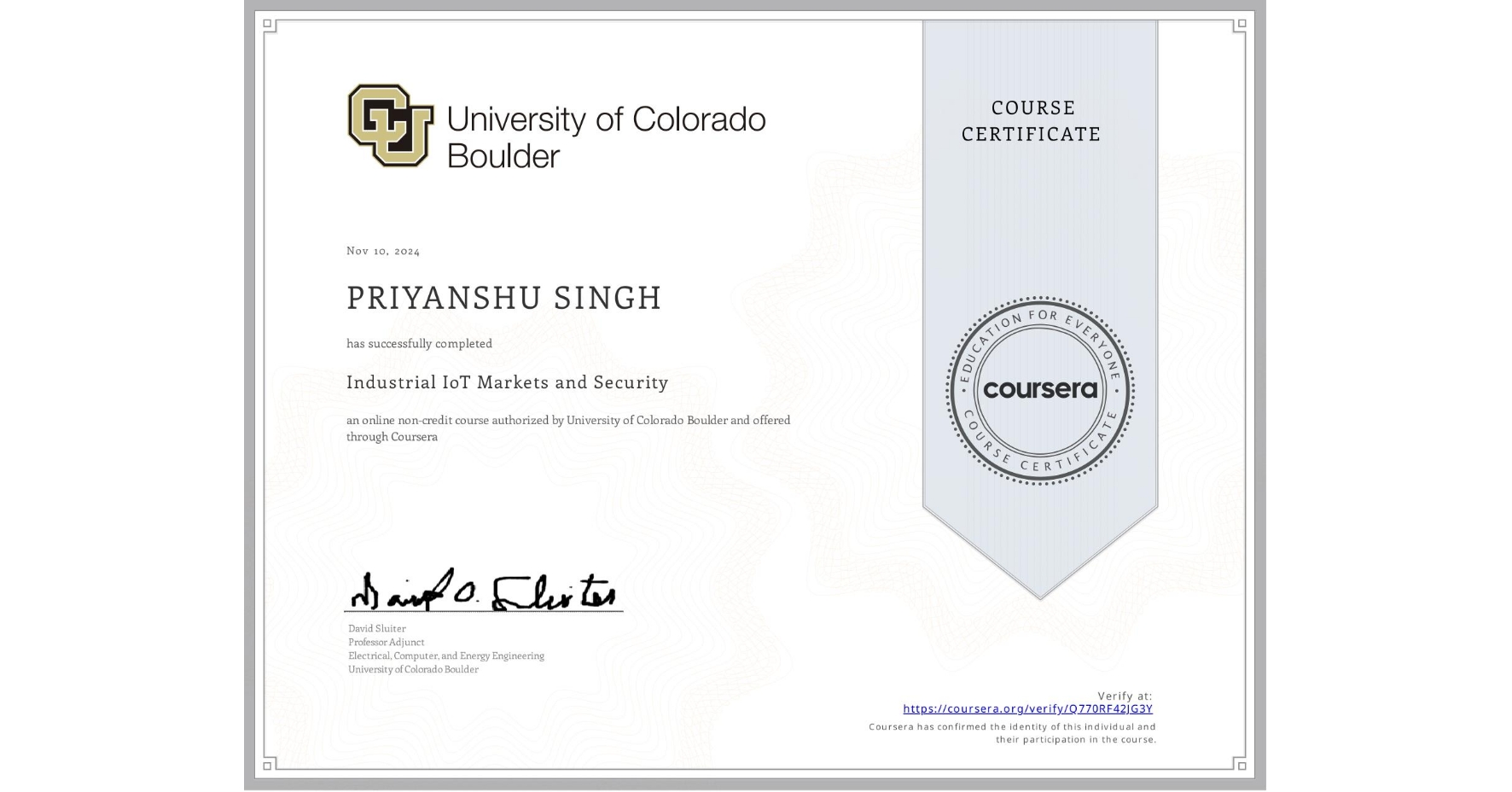 View certificate for PRIYANSHU SINGH, Industrial IoT Markets and Security, an online non-credit course authorized by University of Colorado Boulder and offered through Coursera
