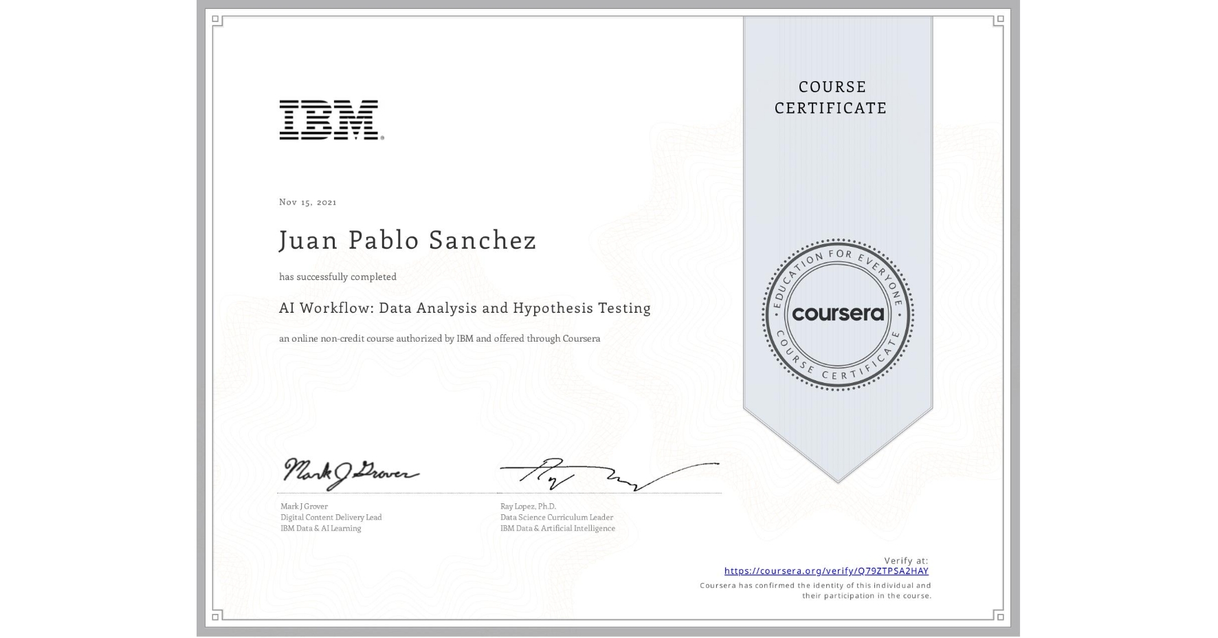 View certificate for Juan Pablo  Sanchez, AI Workflow: Data Analysis and Hypothesis Testing, an online non-credit course authorized by IBM  and offered through Coursera