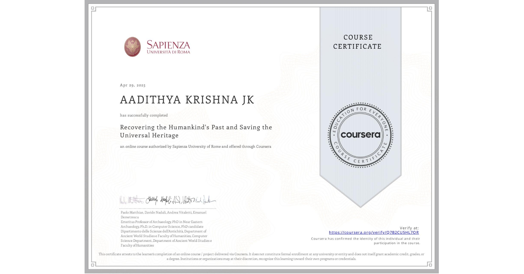 View certificate for AADITHYA KRISHNA JK, Recovering the Humankind's Past and Saving the Universal Heritage, an online non-credit course authorized by Sapienza University of Rome and offered through Coursera