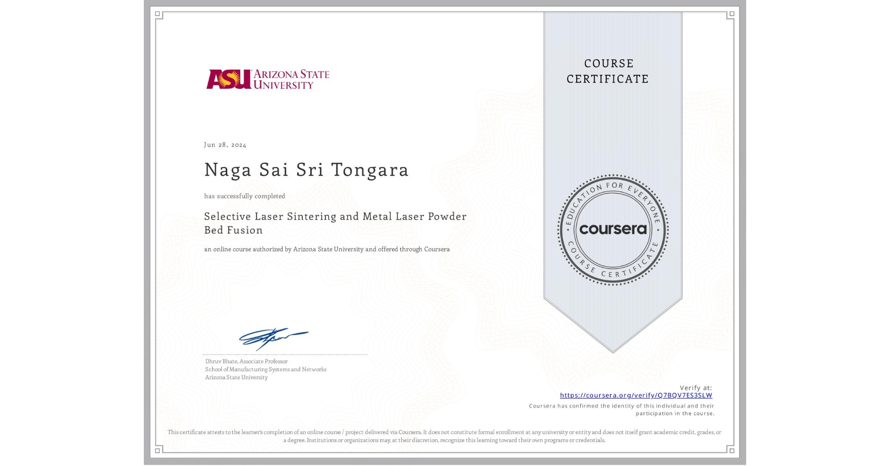 View certificate for Naga Sai Sri Tongara, Selective Laser Sintering and Metal Laser Powder Bed Fusion, an online non-credit course authorized by Arizona State University and offered through Coursera
