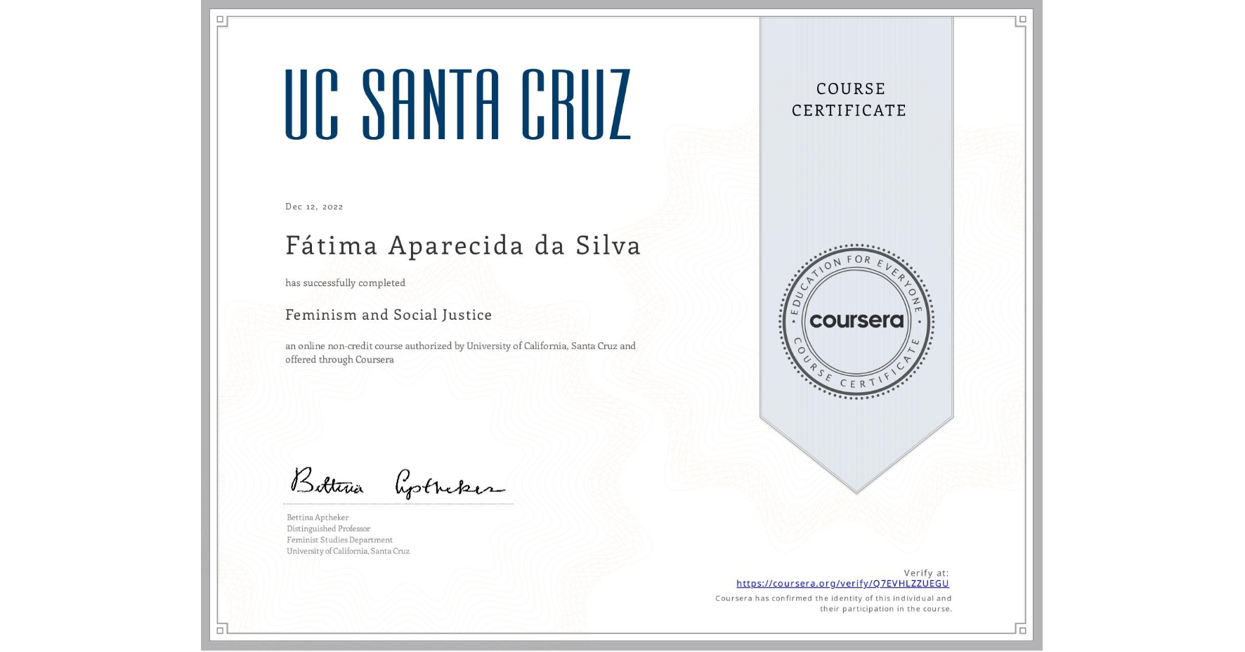 View certificate for Fátima Aparecida da Silva, Feminism and Social Justice, an online non-credit course authorized by University of California, Santa Cruz and offered through Coursera