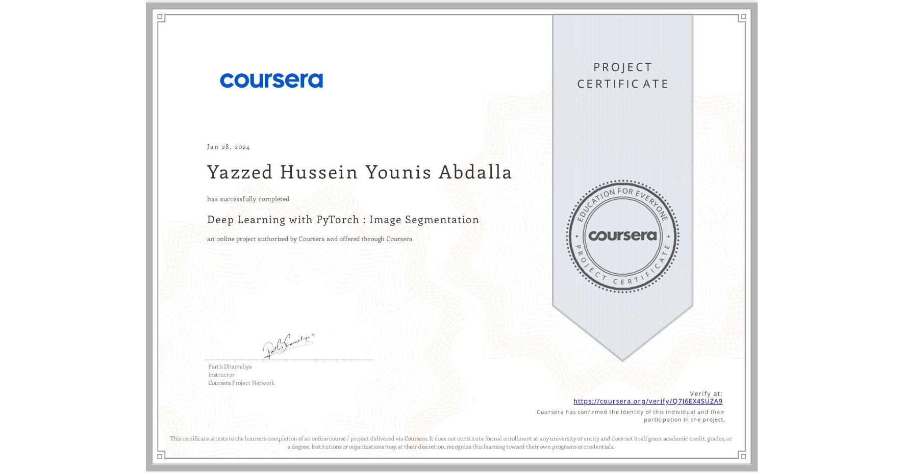 View certificate for Yazzed Hussein Younis Abdalla, Deep Learning with PyTorch : Image Segmentation , an online non-credit course authorized by Coursera and offered through Coursera
