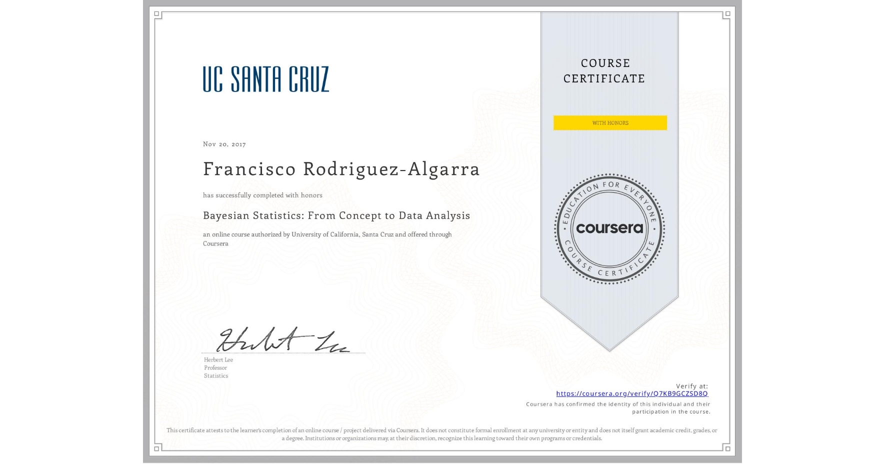 View certificate for Francisco Rodriguez-Algarra, Bayesian Statistics: From Concept to Data Analysis, an online non-credit course authorized by University of California, Santa Cruz and offered through Coursera