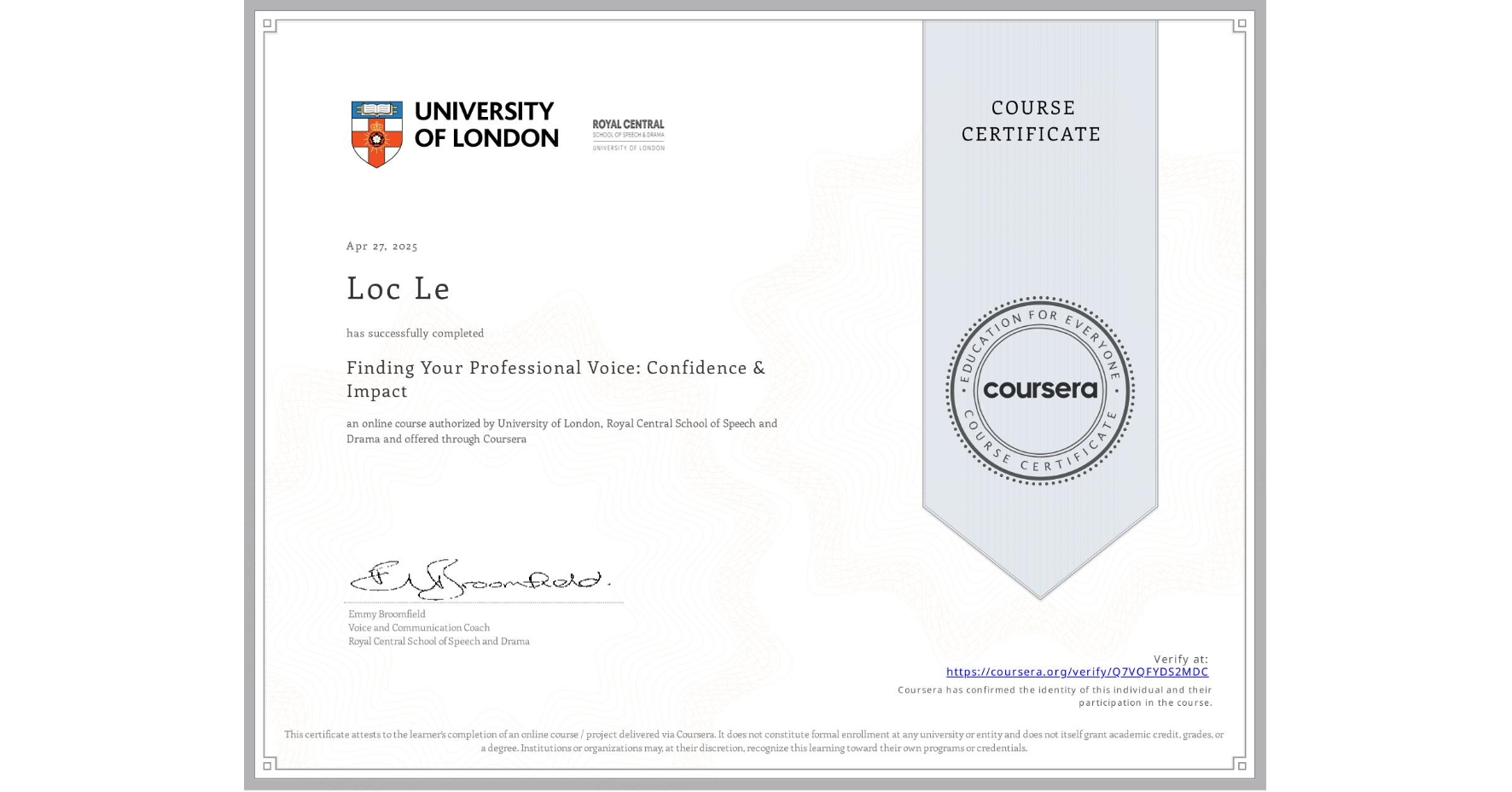 View certificate for Loc Le, Finding Your Professional Voice: Confidence & Impact, an online non-credit course authorized by University of London & Royal Central School of Speech and Drama and offered through Coursera