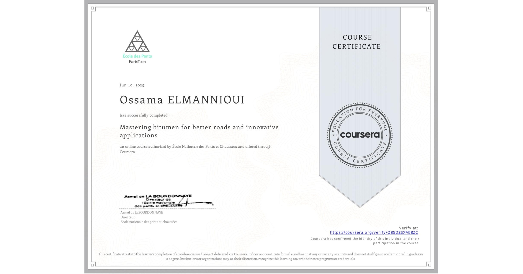 View certificate for Ossama ELMANNIOUI, Mastering bitumen for better roads and innovative applications, an online non-credit course authorized by École Nationale des Ponts et Chaussées and offered through Coursera