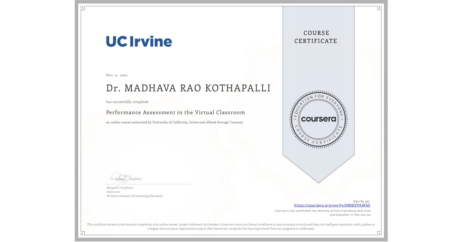 View certificate for Dr. MADHAVA RAO KOTHAPALLI, Performance Assessment in the Virtual Classroom, an online non-credit course authorized by University of California, Irvine and offered through Coursera