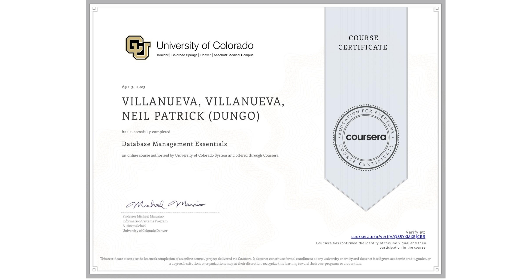 View certificate for VILLANUEVA, VILLANUEVA, NEIL PATRICK (DUNGO), Database Management Essentials, an online non-credit course authorized by University of Colorado System and offered through Coursera