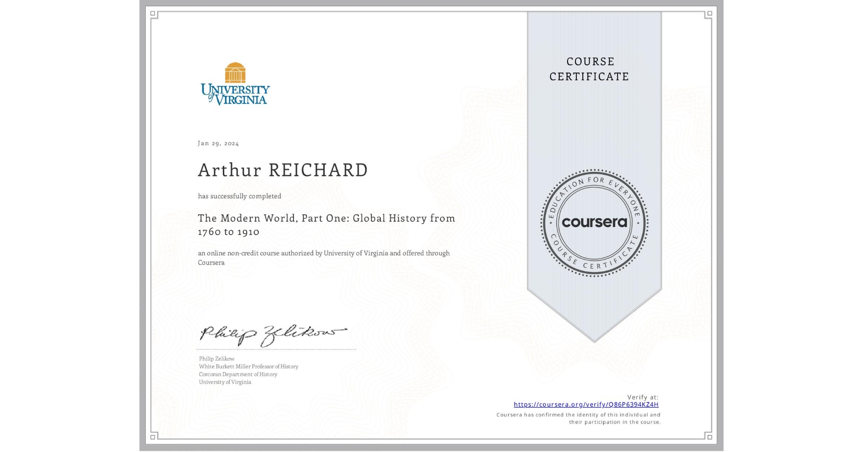 View certificate for Arthur REICHARD, The Modern World, Part One: Global History from 1760 to 1910, an online non-credit course authorized by University of Virginia and offered through Coursera