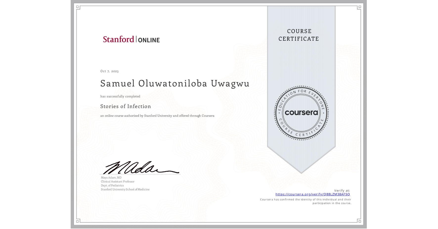 View certificate for Samuel Oluwatoniloba Uwagwu , Stories of Infection, an online non-credit course authorized by Stanford University and offered through Coursera