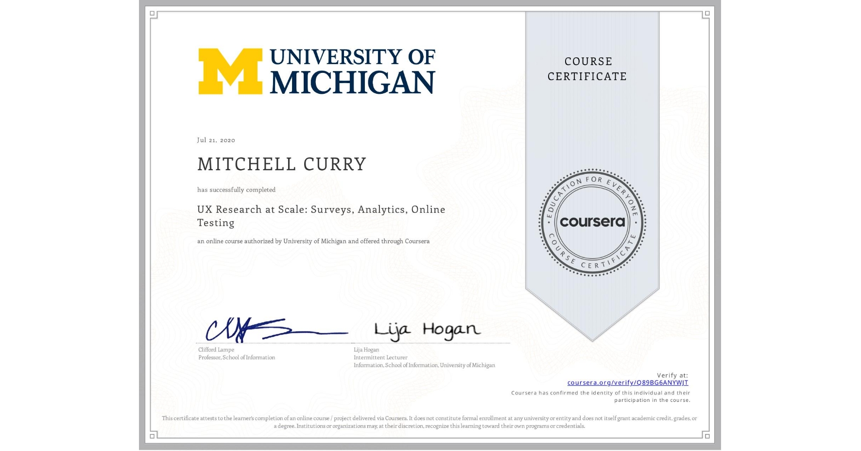 View certificate for MITCHELL CURRY, UX Research at Scale: Surveys, Analytics, Online Testing, an online non-credit course authorized by University of Michigan and offered through Coursera